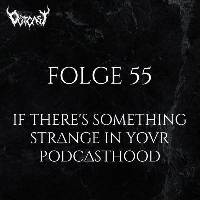 If there's something strange in your Podcasthood | Folge 55