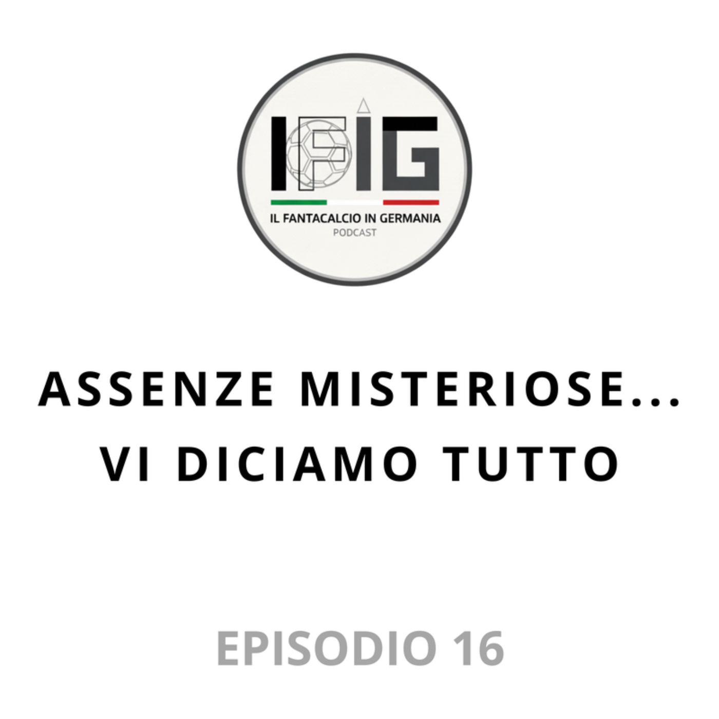 IFIG EP 16 - ASSENZE MISTERIOSE... VI DICIAMO TUTTO