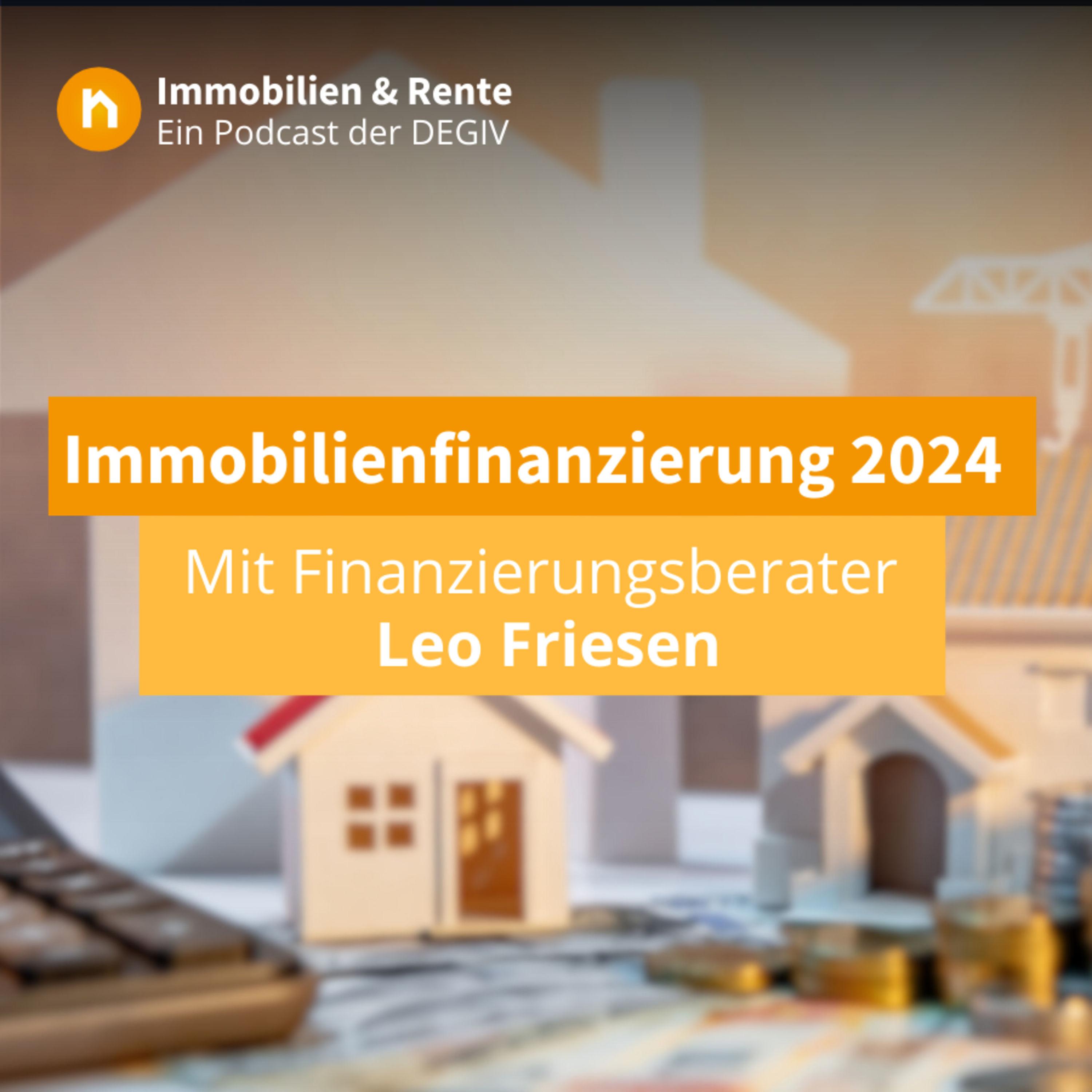 Immobilien finanzieren in 2024 - mit Finanzierungsexperten Leo Friesen