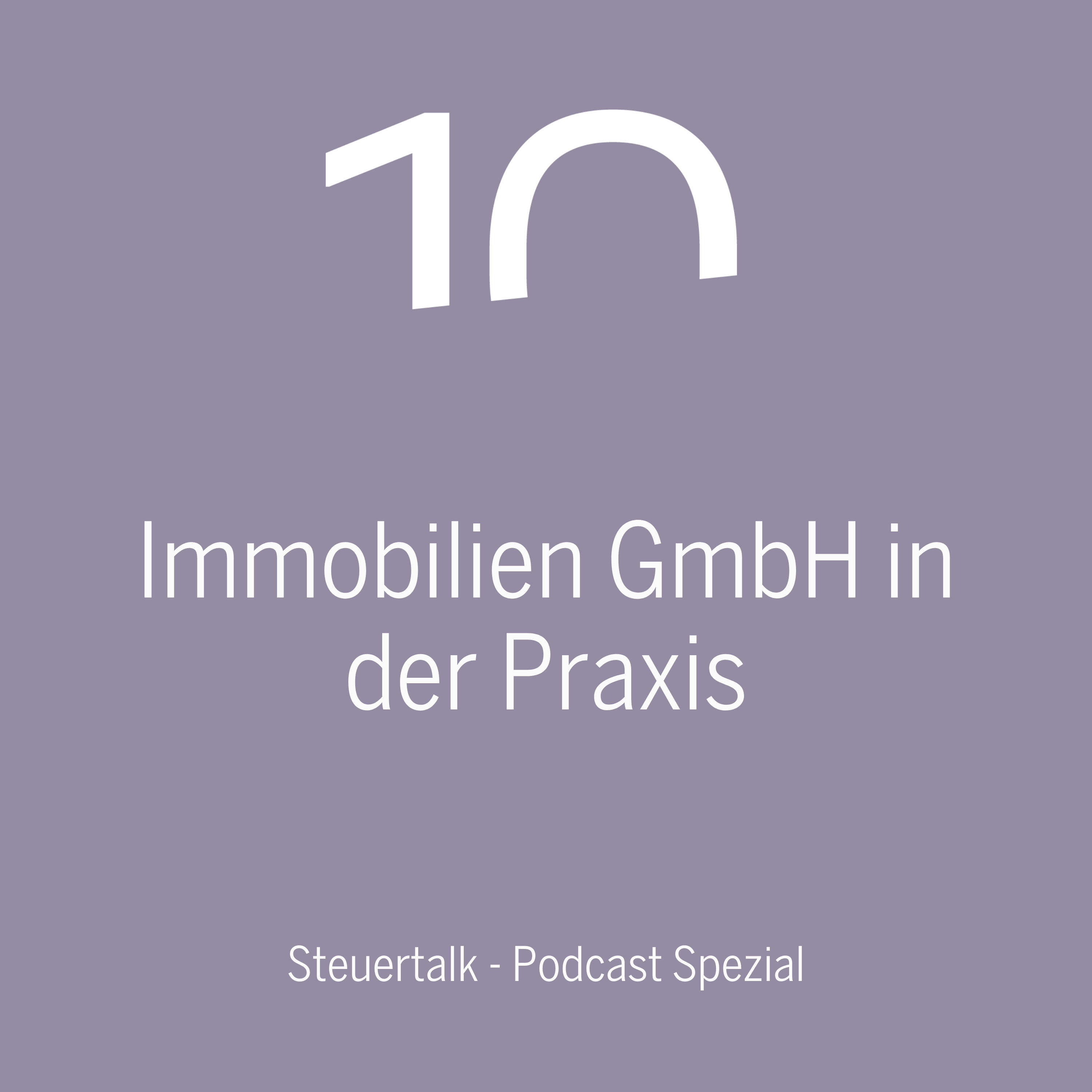 Immobilien GmbH in der Praxis – Steuertalk Podcast Spezial