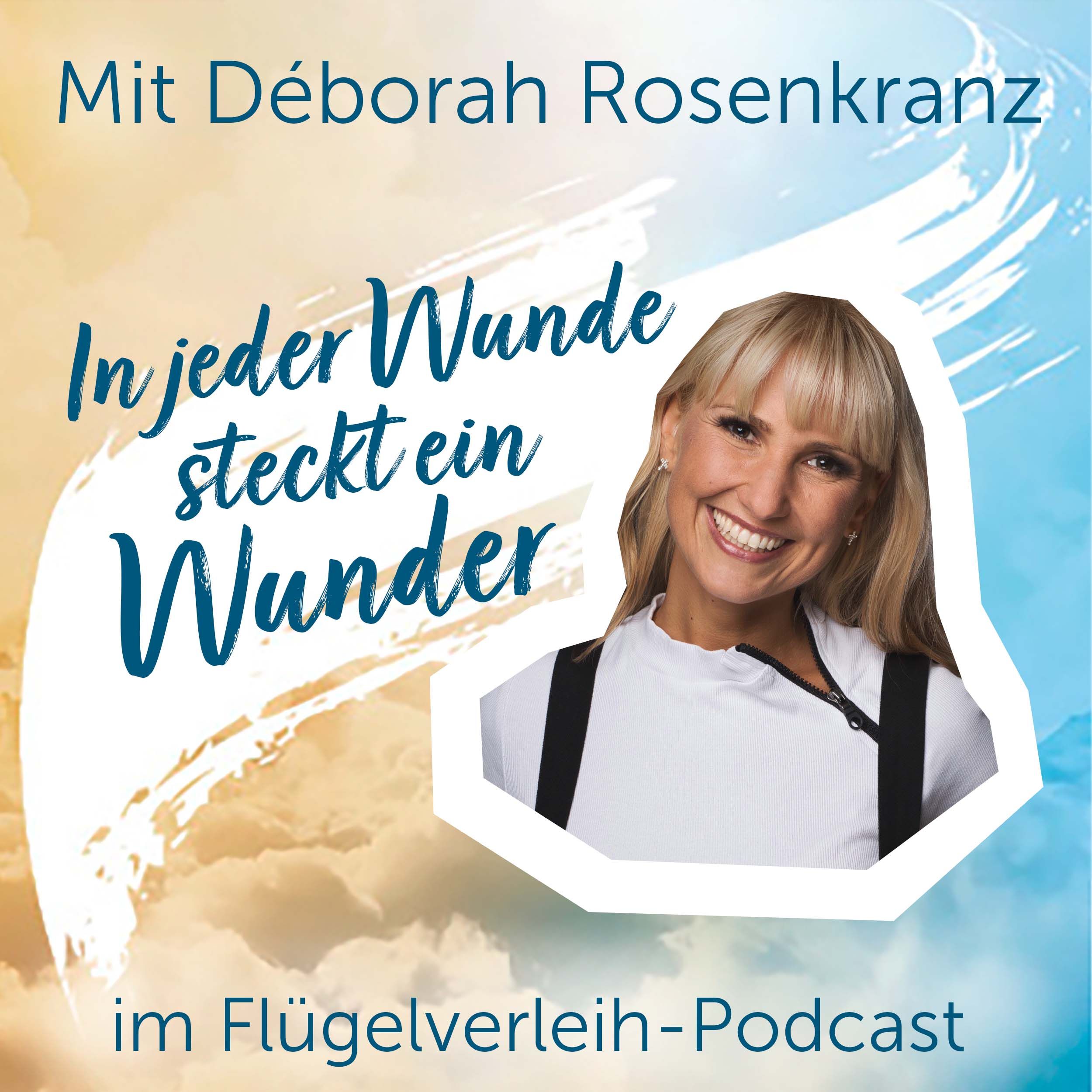 In jeder Wunde steckt ein Wunder – mit Déborah Rosenkranz