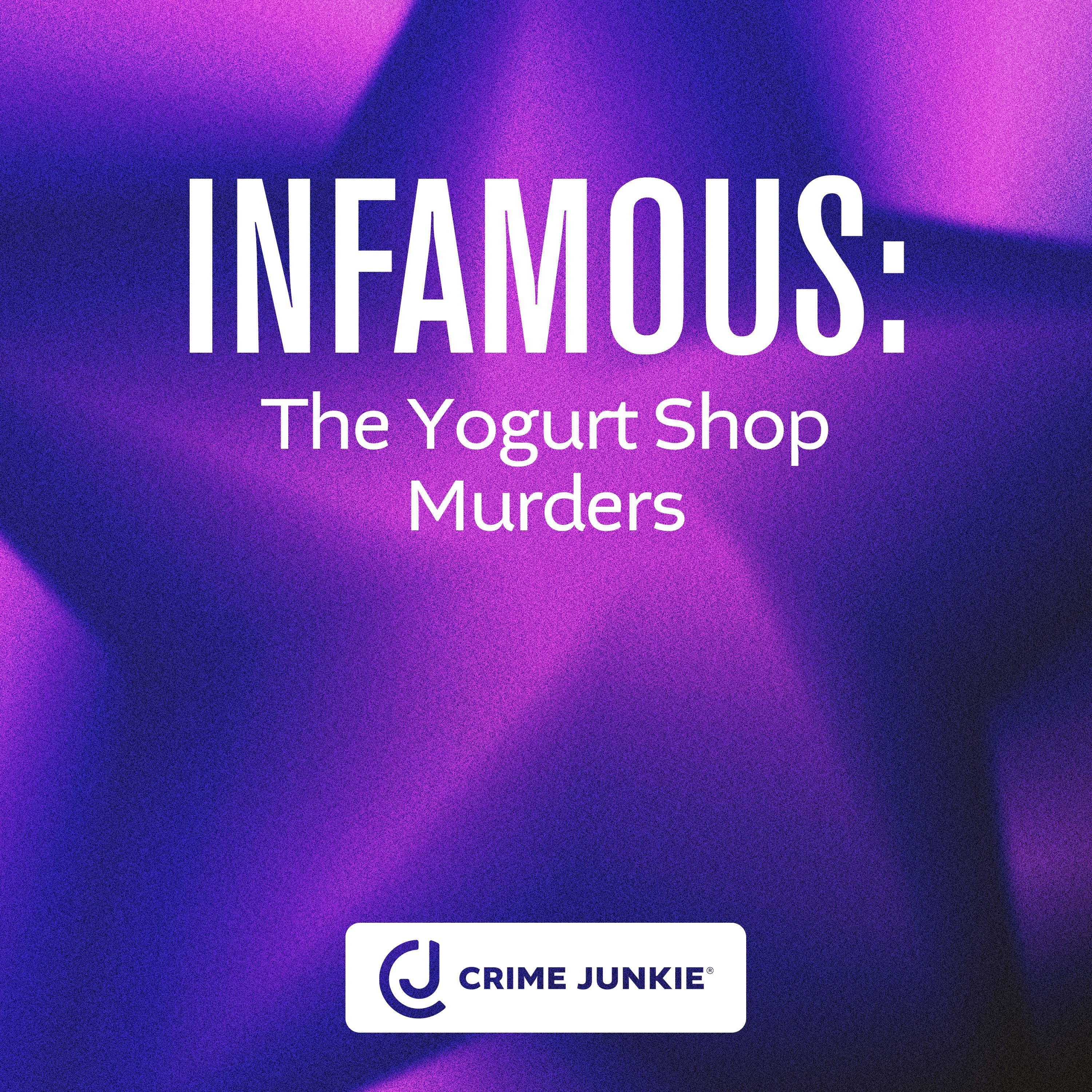 INFAMOUS: The Yogurt Shop Murders