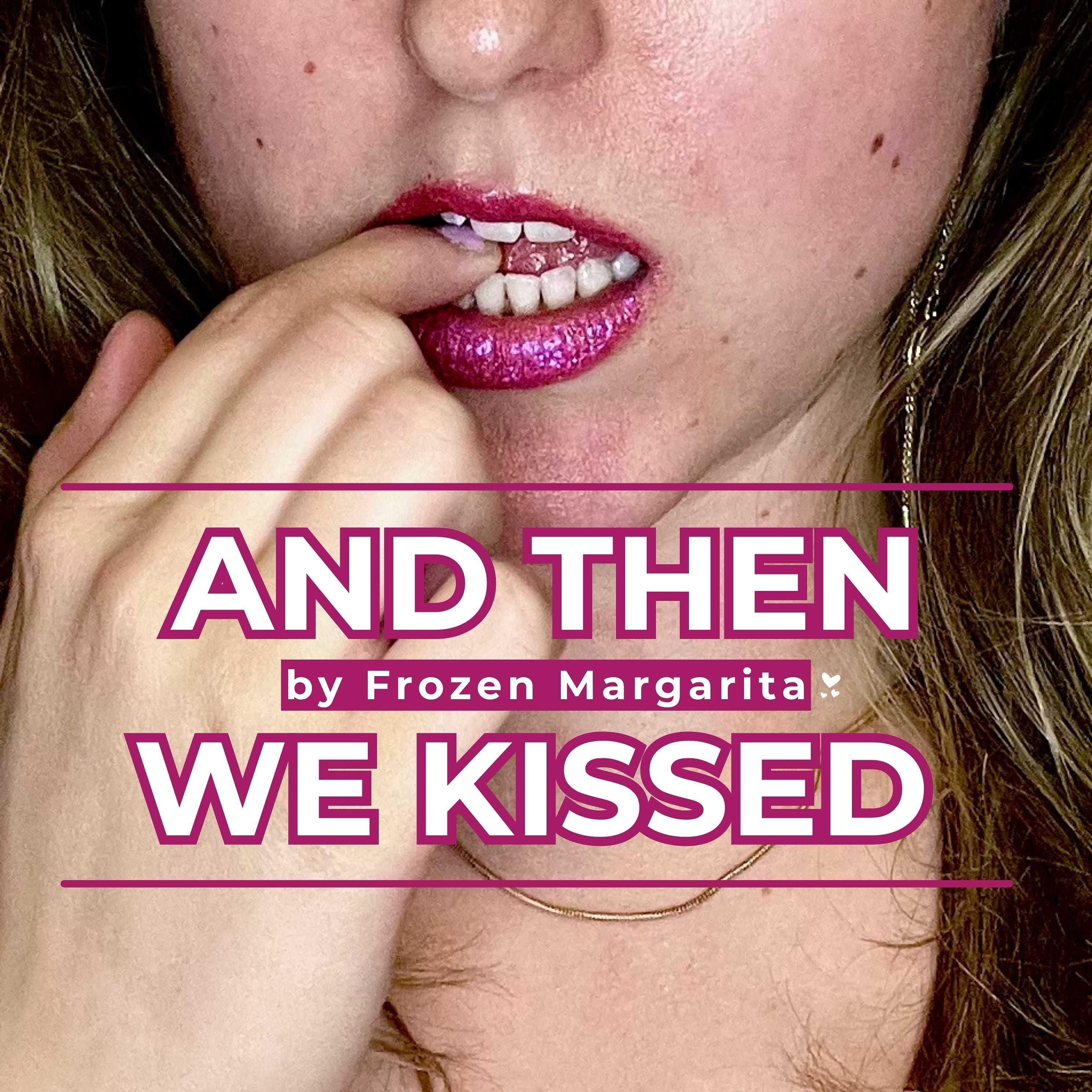 Introducing And Then We Kissed