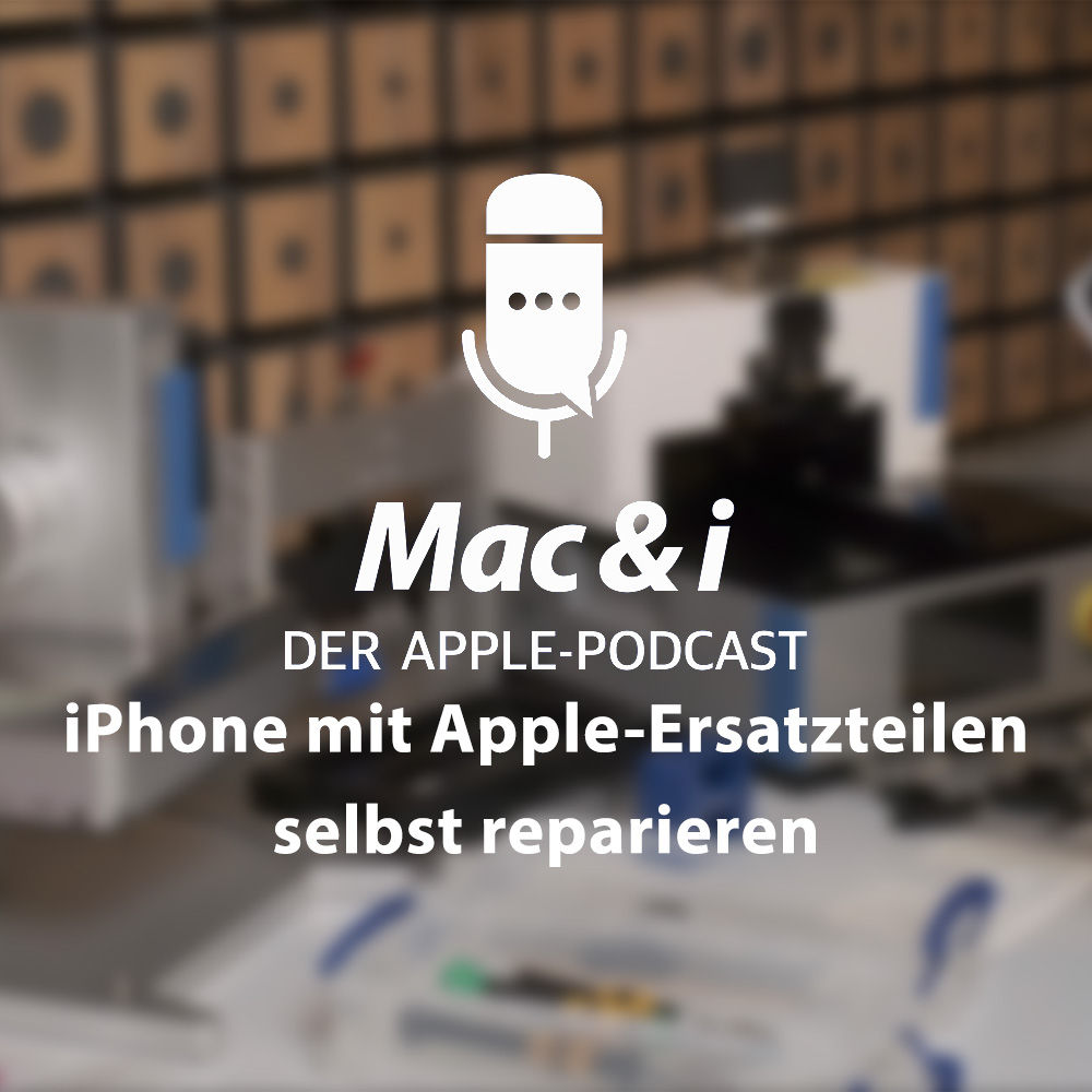 iPhone mit Apple-Ersatzteilen selbst reparieren | Mac & i - Der Apple-Podcast