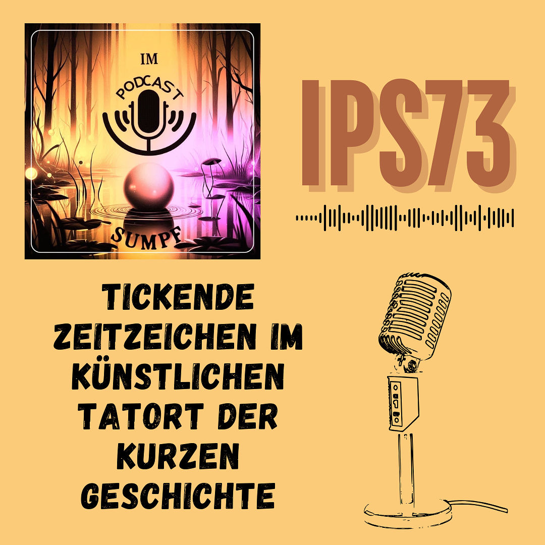 IPS73 - Tickende Zeitzeichen im künstlichen Tatort der kurzen Geschichte