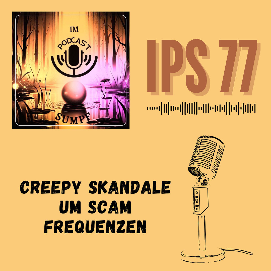 IPS77 - Creepy Skandale um Scam Frequenzen