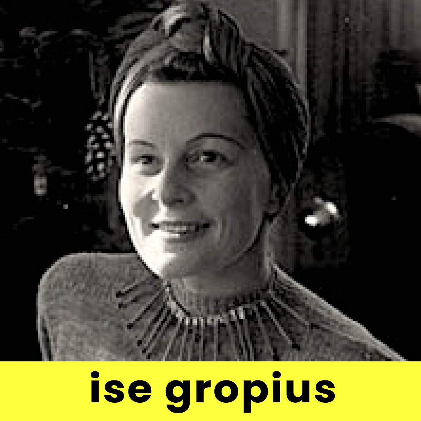 ISE GROPIUS | Jana Revedin