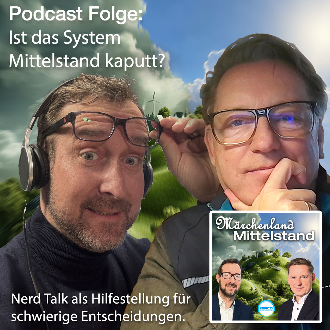 Ist die Mittelstand Welt kaputt? - Nerd Talk als Hilfestellung für schwierige Entscheidungen.