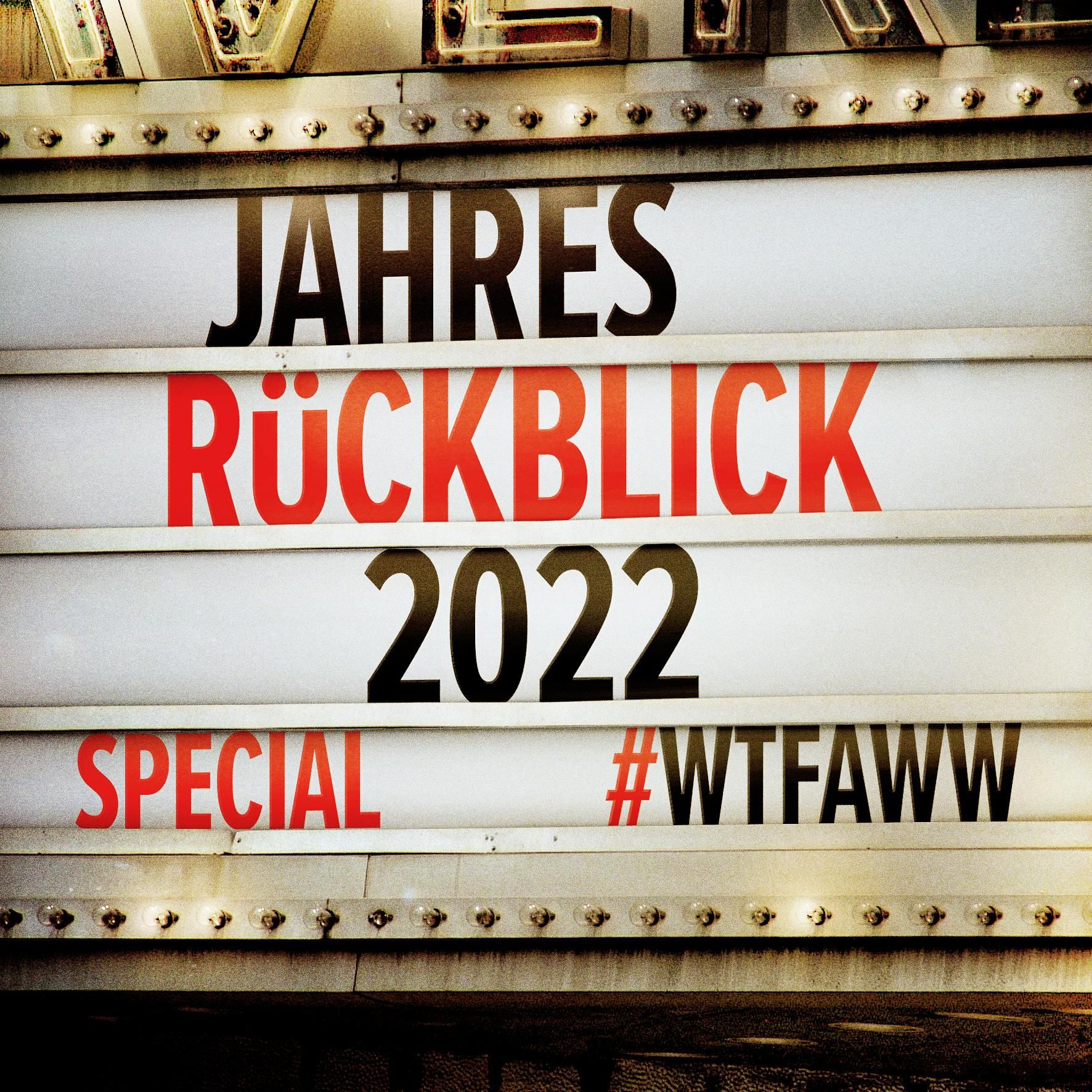 Jahresrückblick 2022 | Special | WTFAWW
