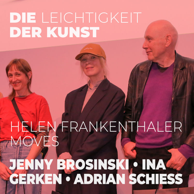 Jenny Brosinski, Ina Gerken & Adrian Schiess – im Dialog mit Helen Frankenthaler im Museum Reinhard Ernst | Podcast