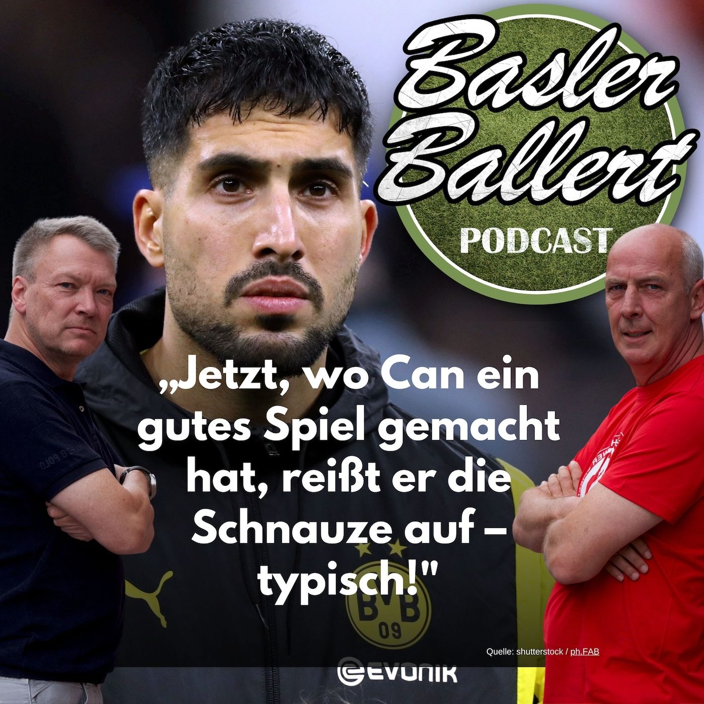 “Jetzt, wo Can ein gutes Spiel gemacht hat, reißt er die Schnauze auf – typisch!”