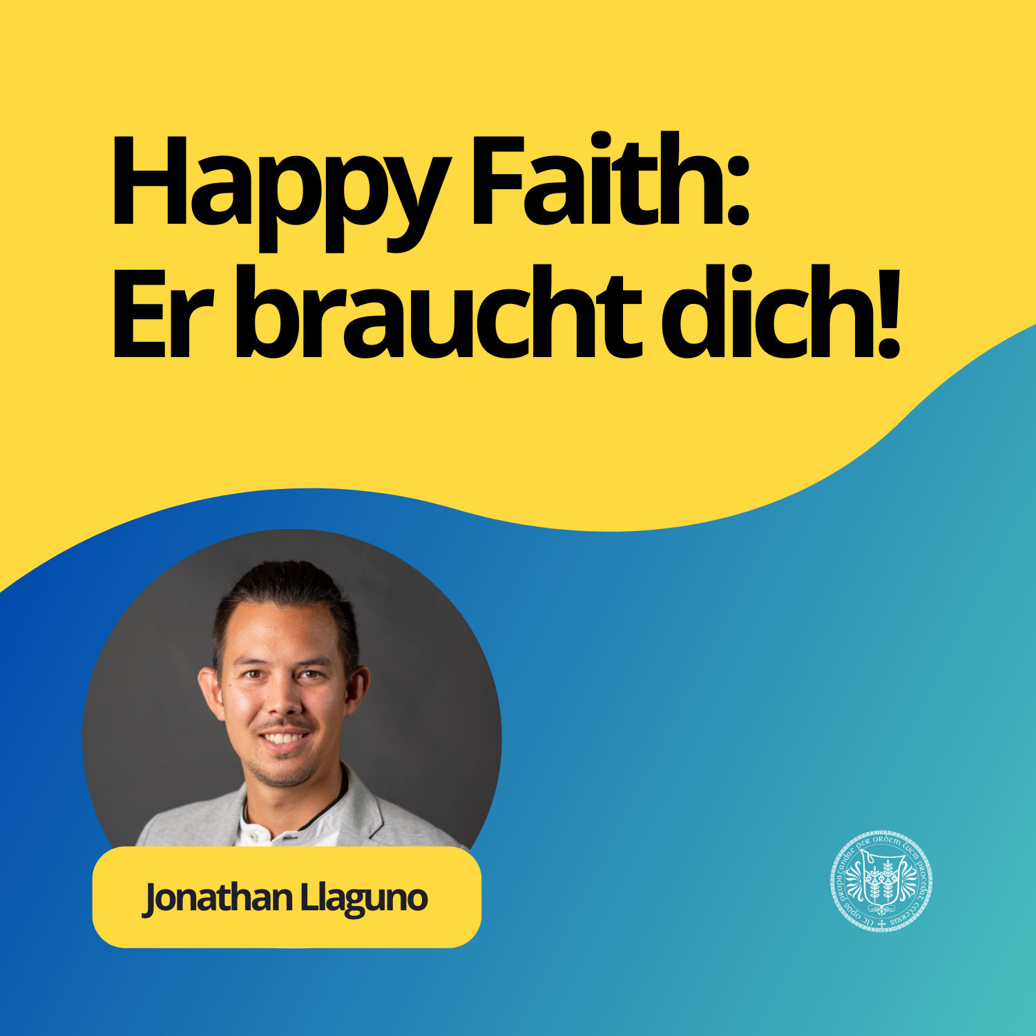 Jonathan Llaguno: "Happy Faith: Er braucht dich!"