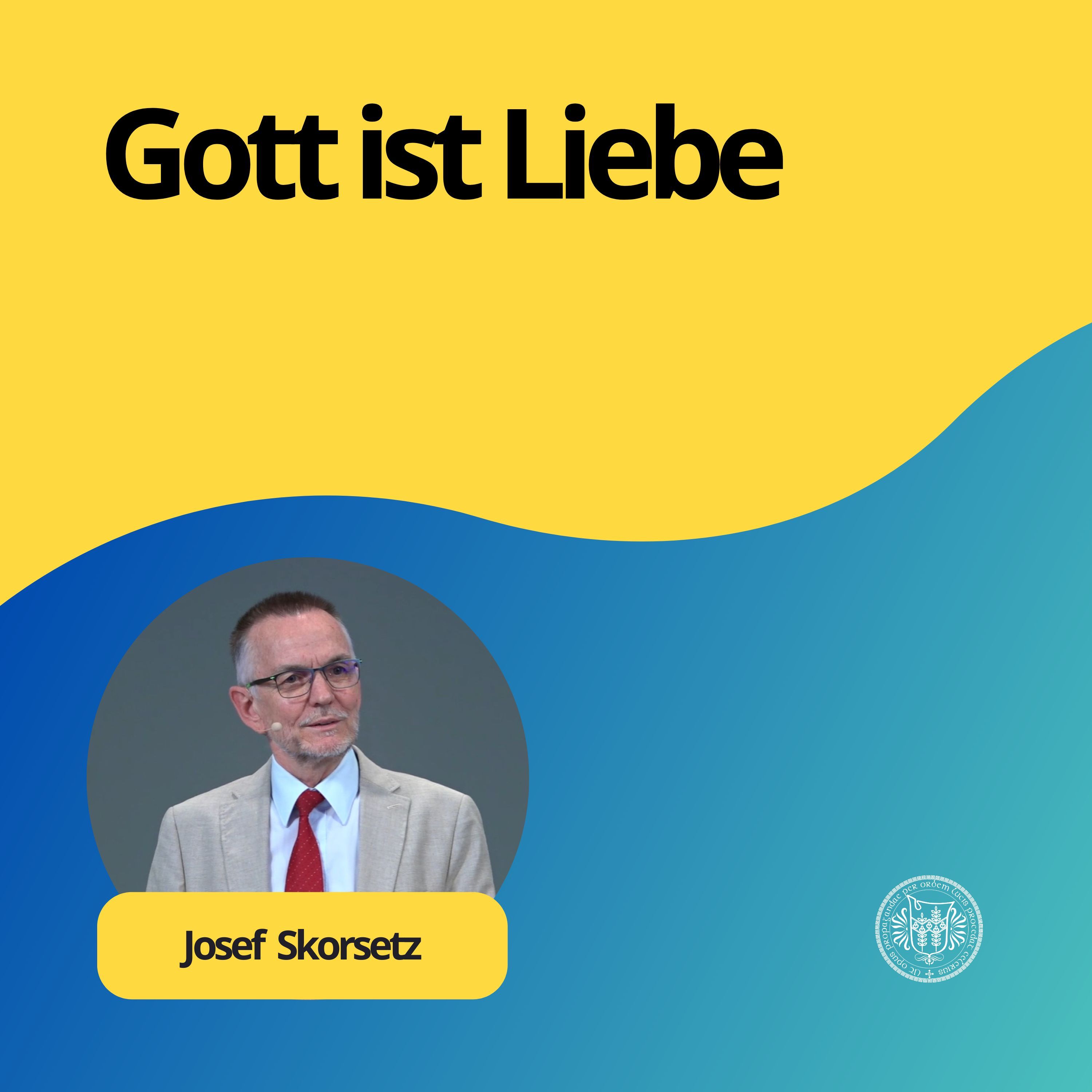 Josef Skorsetz: Gott ist Liebe