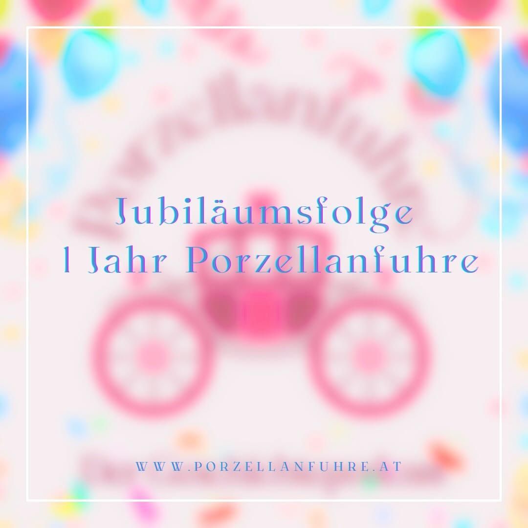Jubiläumsfolge- 1 Jahr Porzellanfuhre