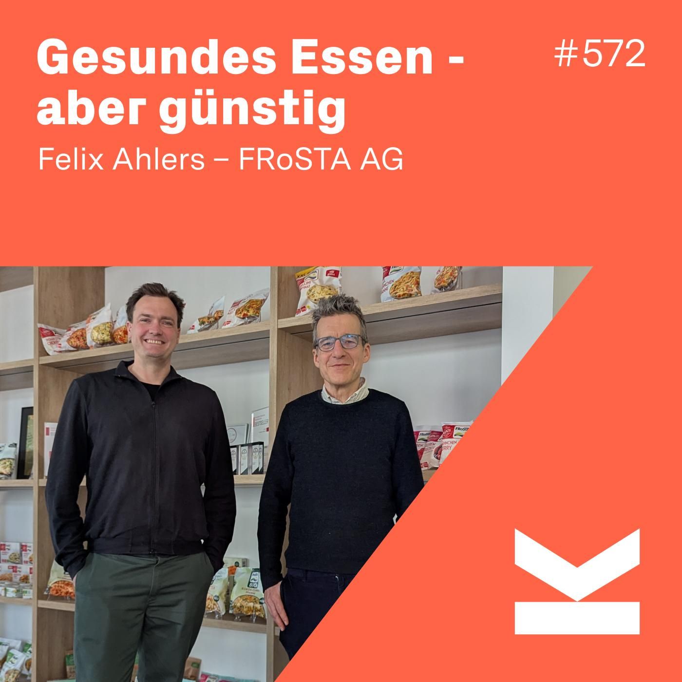 K#572 Gesundes, (aber) günstiges Essen - Felix Ahlers – FRoSTA AG