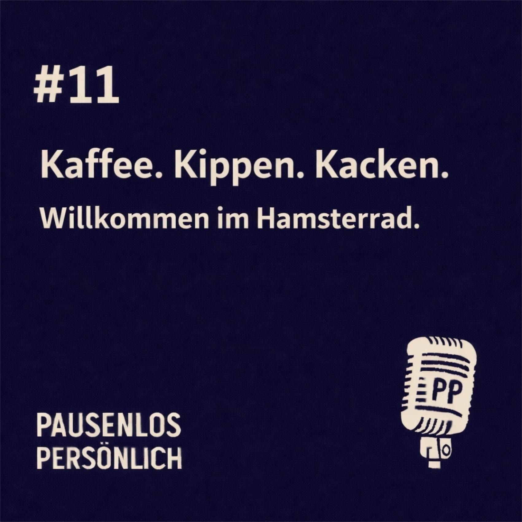 Kaffee. Kippen. Kacken.