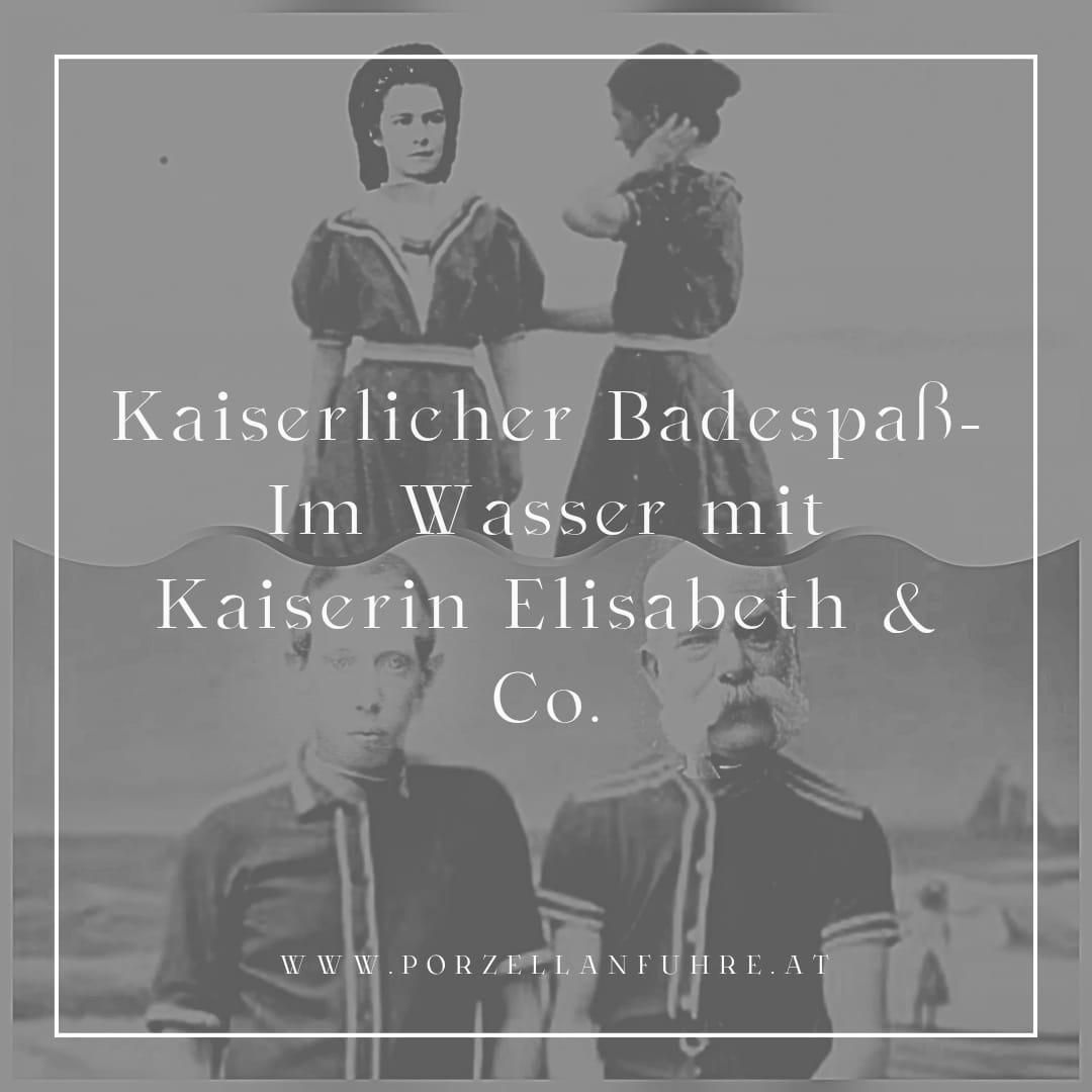 Kaiserlicher Badespaß- Im Wasser mit Kaiserin Elisabeth & Co.