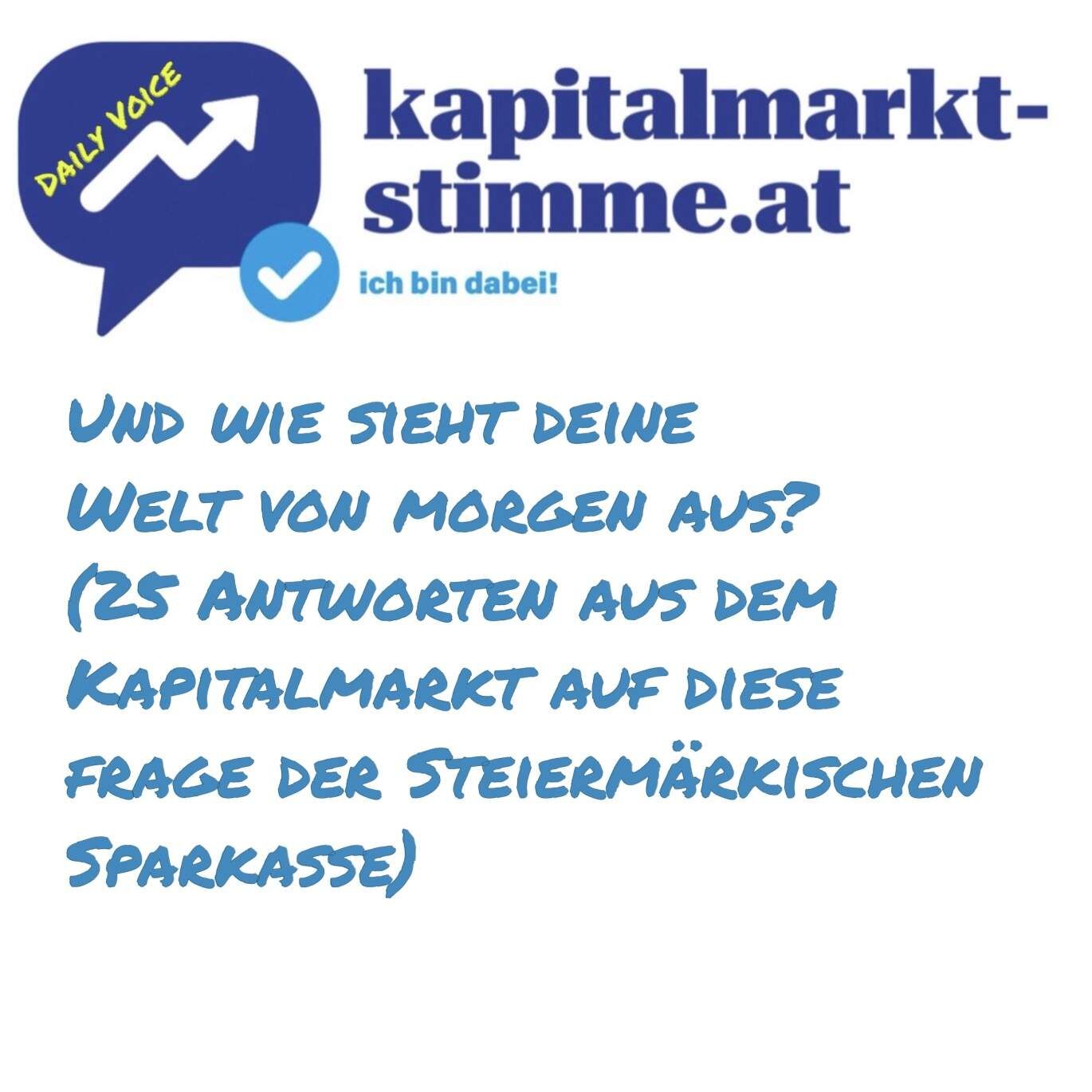 kapitalmarkt-stimme.at daily voice 263/365: Und wie sieht deine Welt von morgen aus? (25 Antworten aus dem Kapitalmarkt)