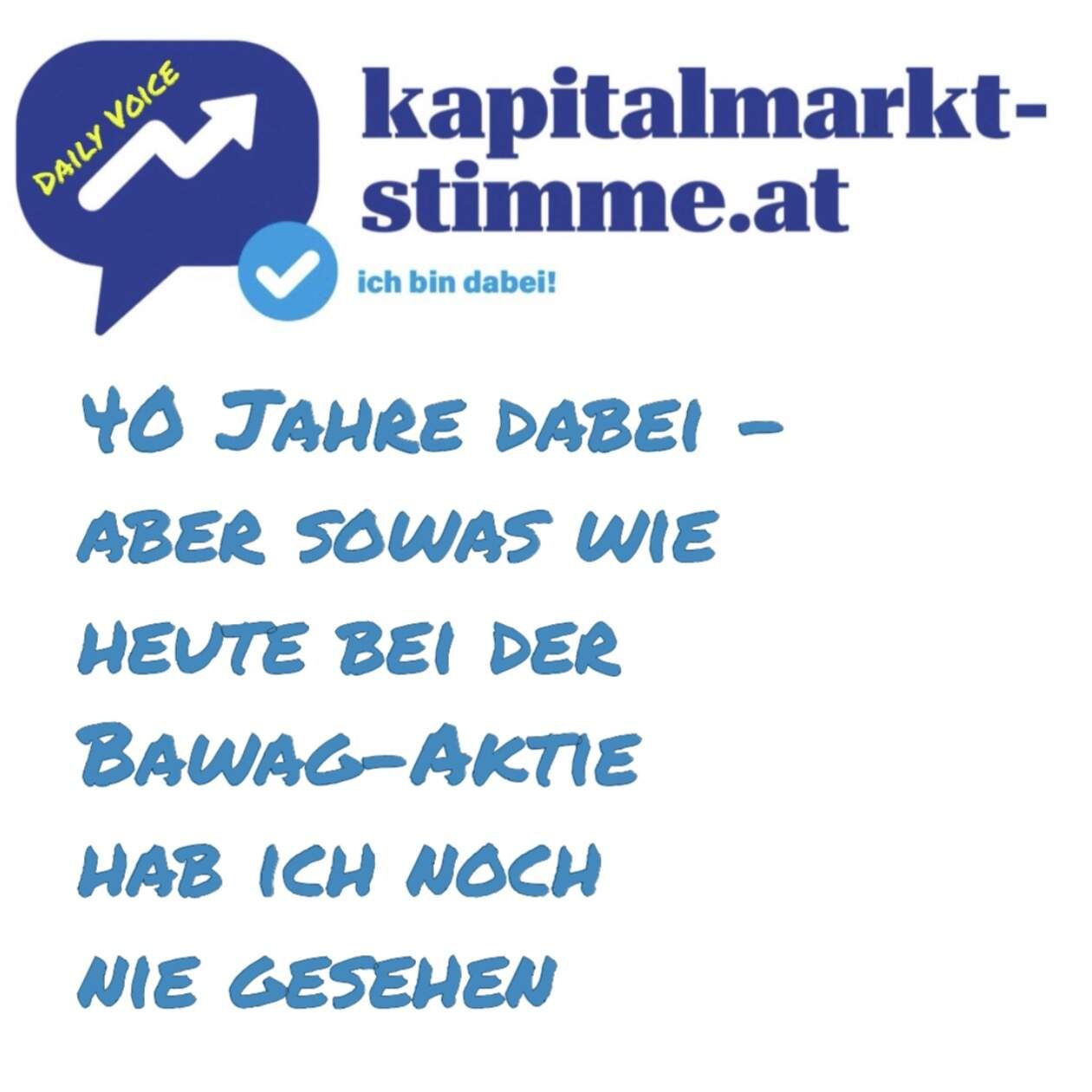 Kapitalmarkt-stimme.at daily voice: 40 Jahre dabei - aber sowas wie heute bei der Bawag-Aktie hab ich noch nie gesehen