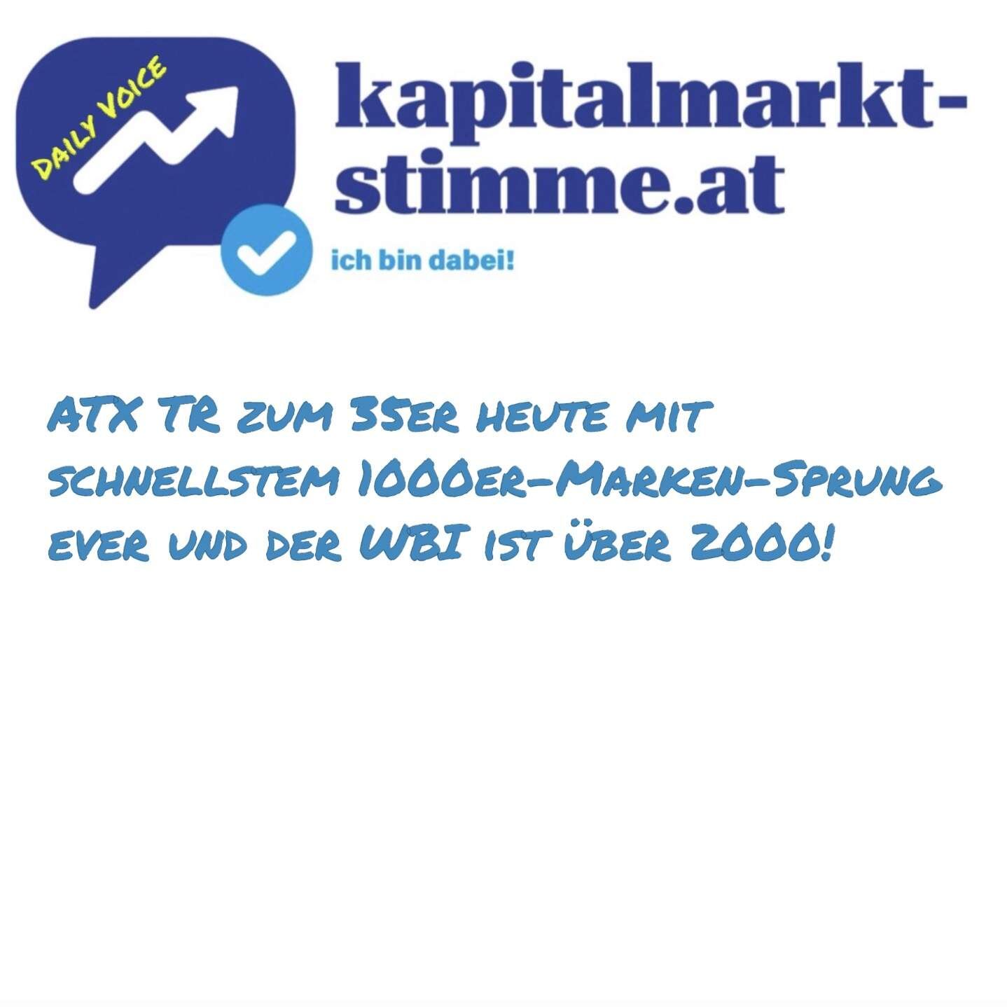kapitalmarkt-stimme.at daily voice: ATX TR zum 35er heute mit schnellstem 1000er-Marken-Sprung ever und der WBI ist über 2000!
