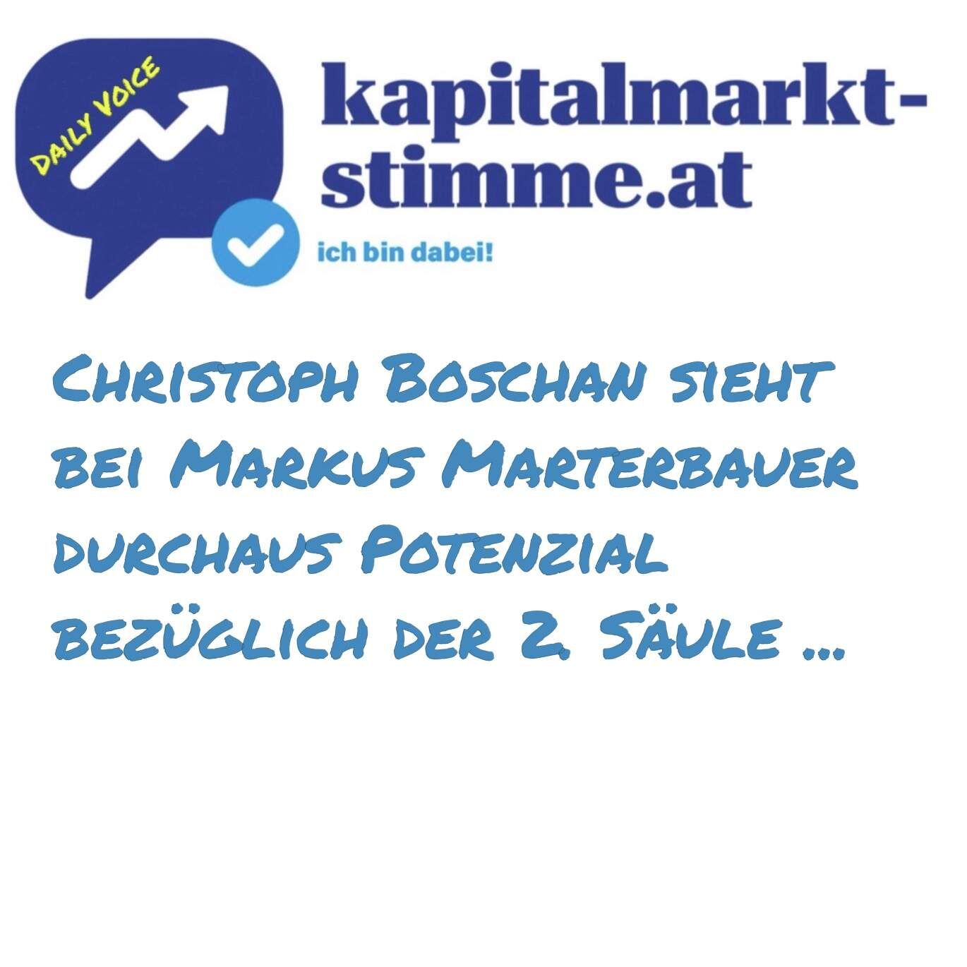 kapitalmarkt-stimme.at daily voice: Christoph Boschan sieht bei Markus Marterbauer durchaus Potenzial bezüglich der 2. Säule ...