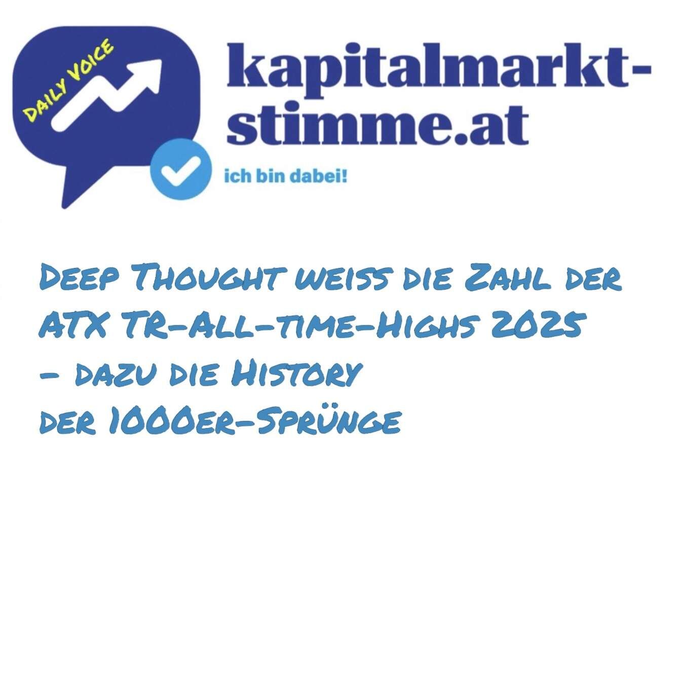kapitalmarkt-stimme.at daily voice: Deep Thought weiss die Zahl der ATX TR All-time-Highs 2025 - dazu die History der 1000er-Sprünge