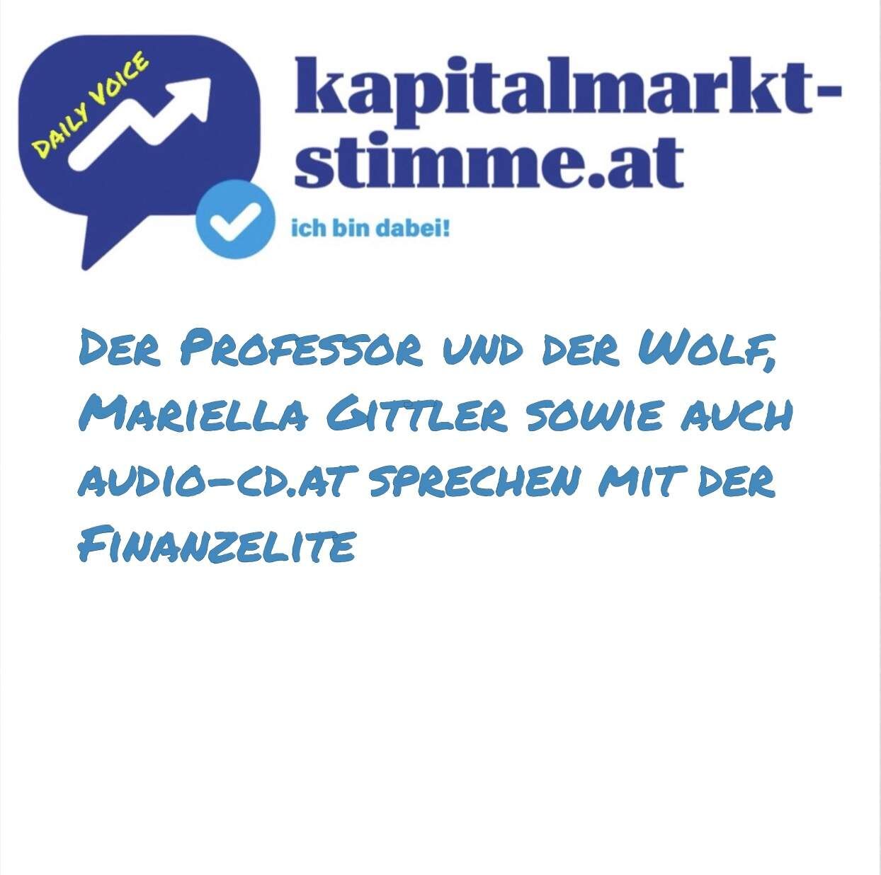 kapitalmarkt-stimme.at daily voice: Der Professor und der Wolf, Mariella Gittler sowie auch audio-cd.at sprechen mit der Finanzelite