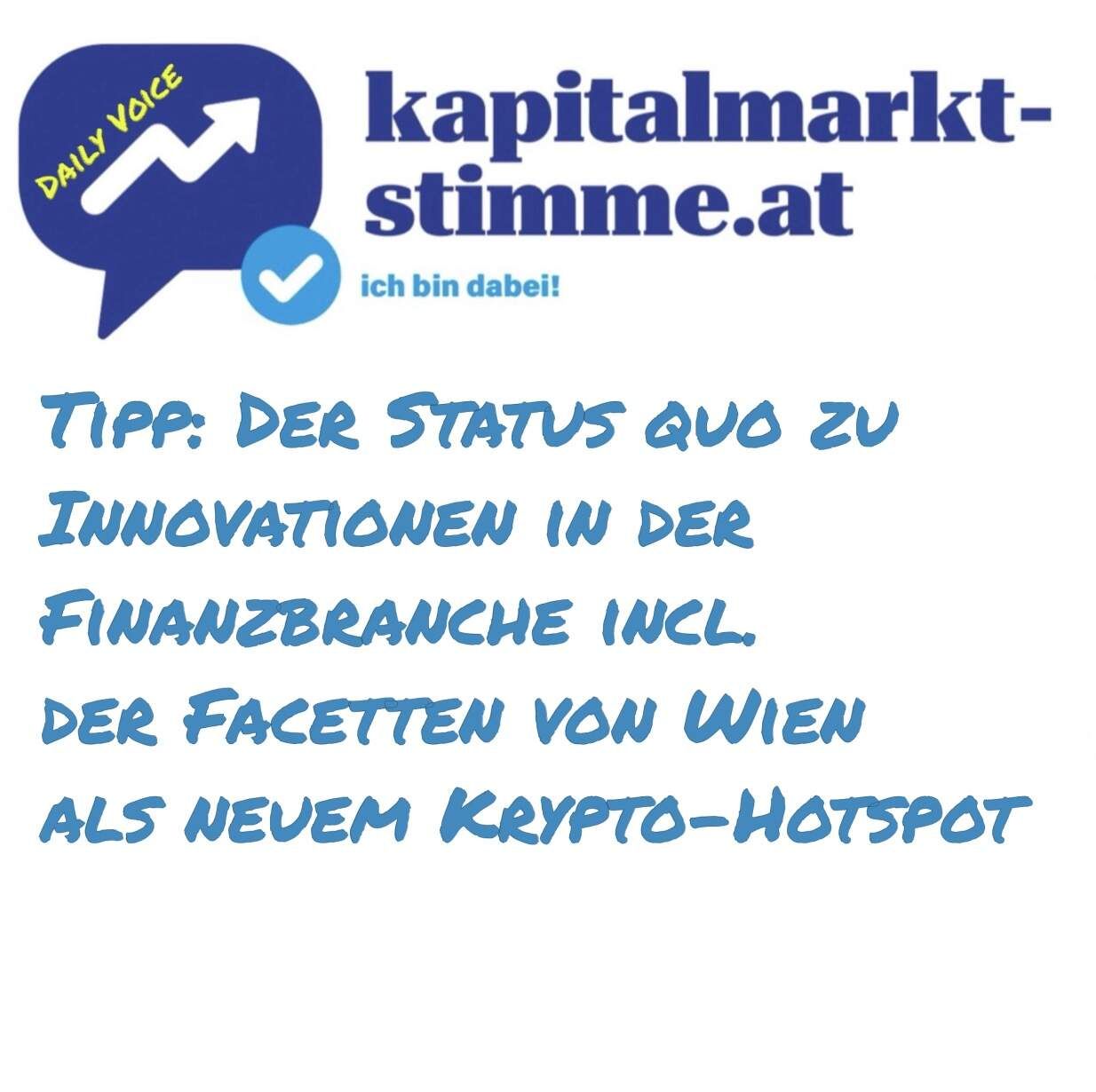 kapitalmarkt-stimme.at daily voice: Der Status quo zu Innovationen in der Finanzbranche incl. der Facetten von Wien als neuem Krypto-Hotspot
