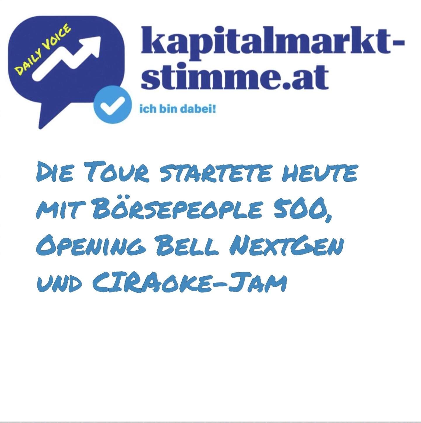 kapitalmarkt-stimme.at daily voice: Die Tour startete heute mit Börsepeople 500, Opening Bell NextGen und CIRAoke-Jam