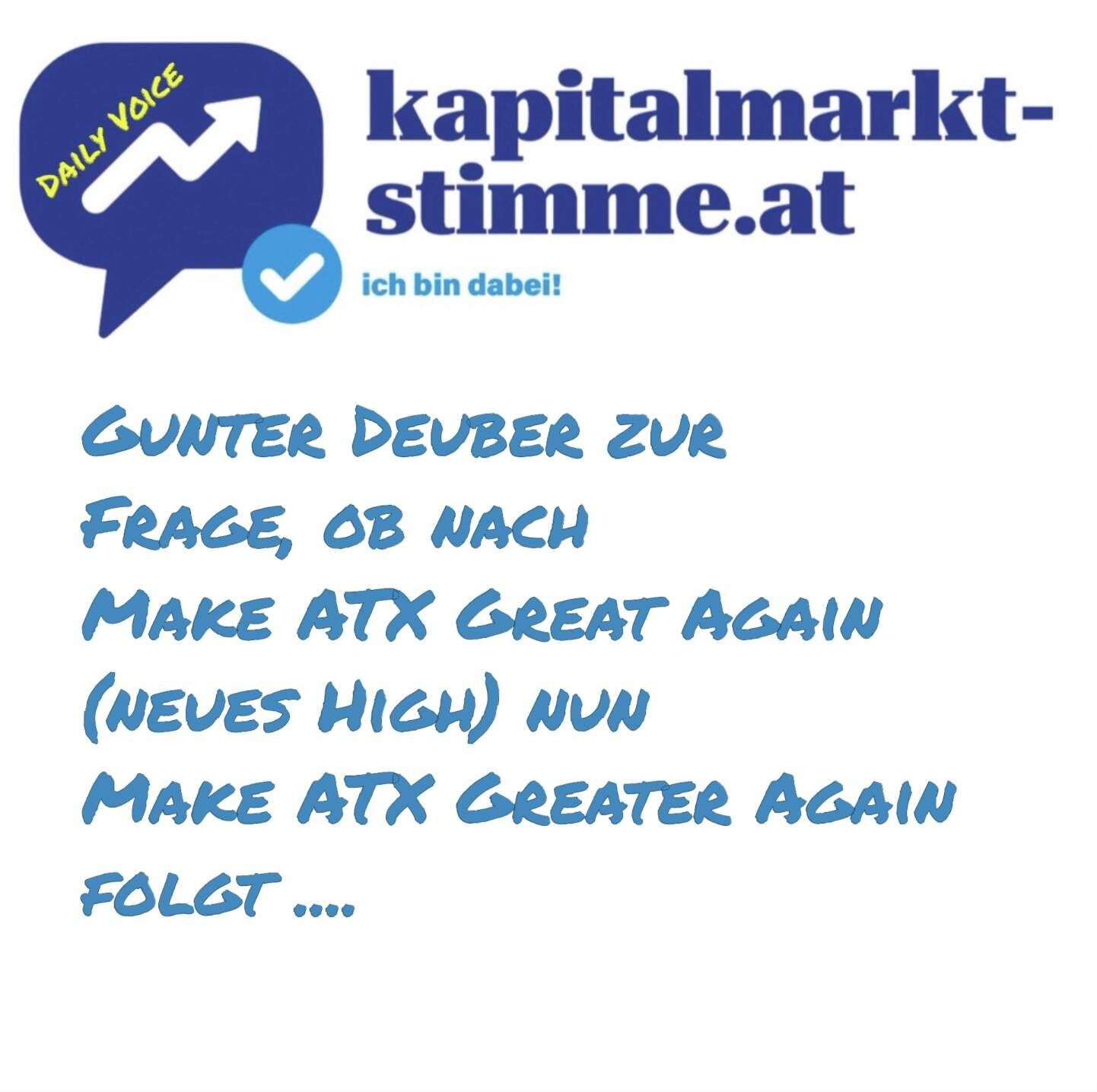 kapitalmarkt-stimme.at daily voice: Gunter Deuber zur Frage, ob nach Make ATX Great Again (neues High) nun Make ATX Greater Again folgt