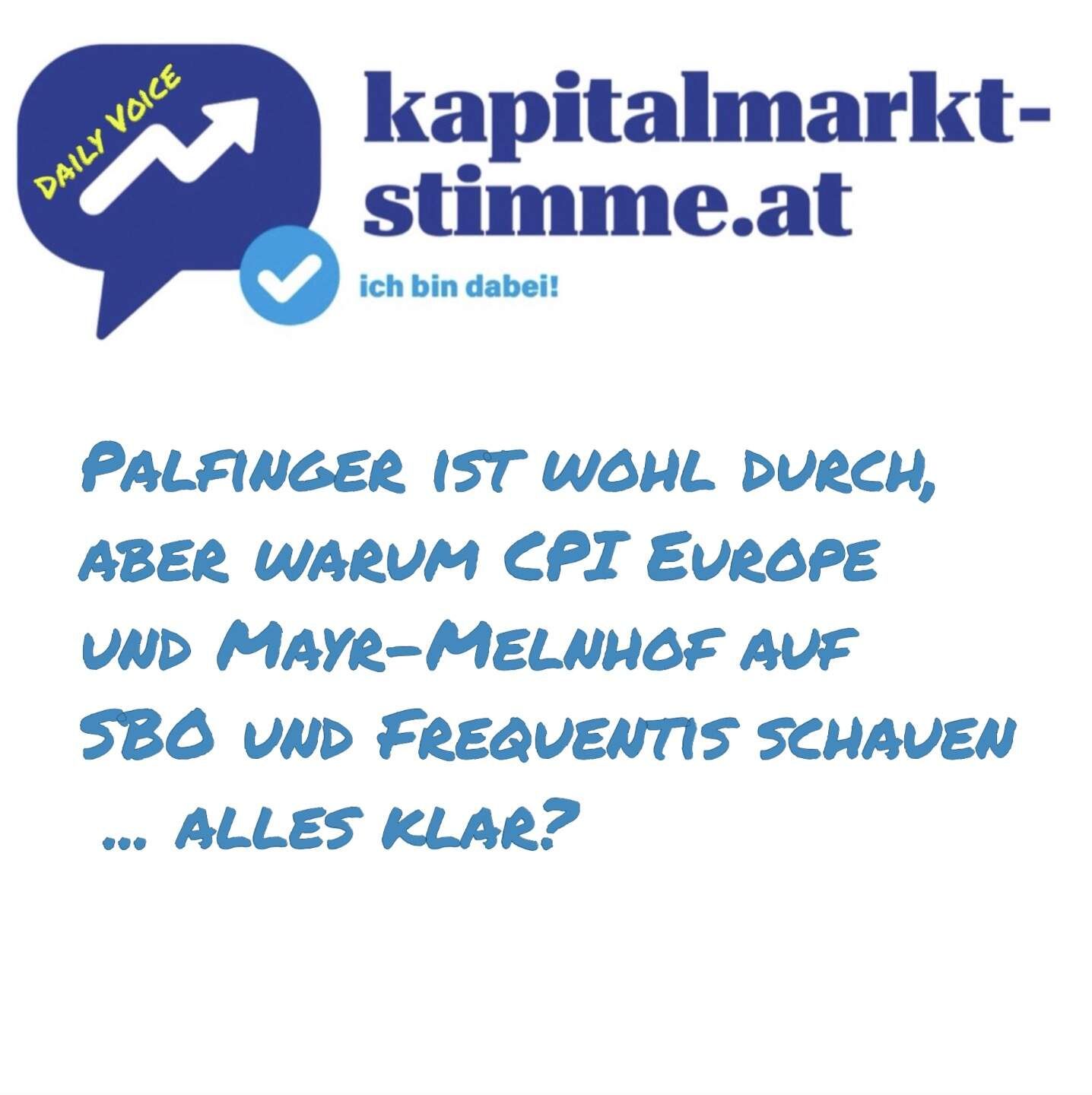 kapitalmarkt-stimme.at daily voice: Palfinger ist wohl durch, aber warum CPI Europe und MMK auf SBO und Frequentis schauen ... alles klar?