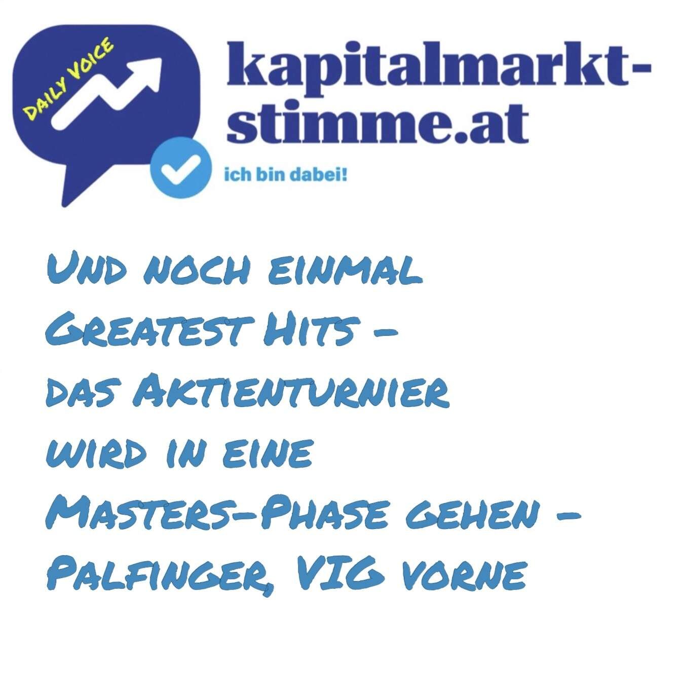 kapitalmarkt-stimme.at daily voice: Und noch einmal Greatest Hits - das Aktienturnier wird in eine Masters-Phase gehen - Palfinger, VIG vorne