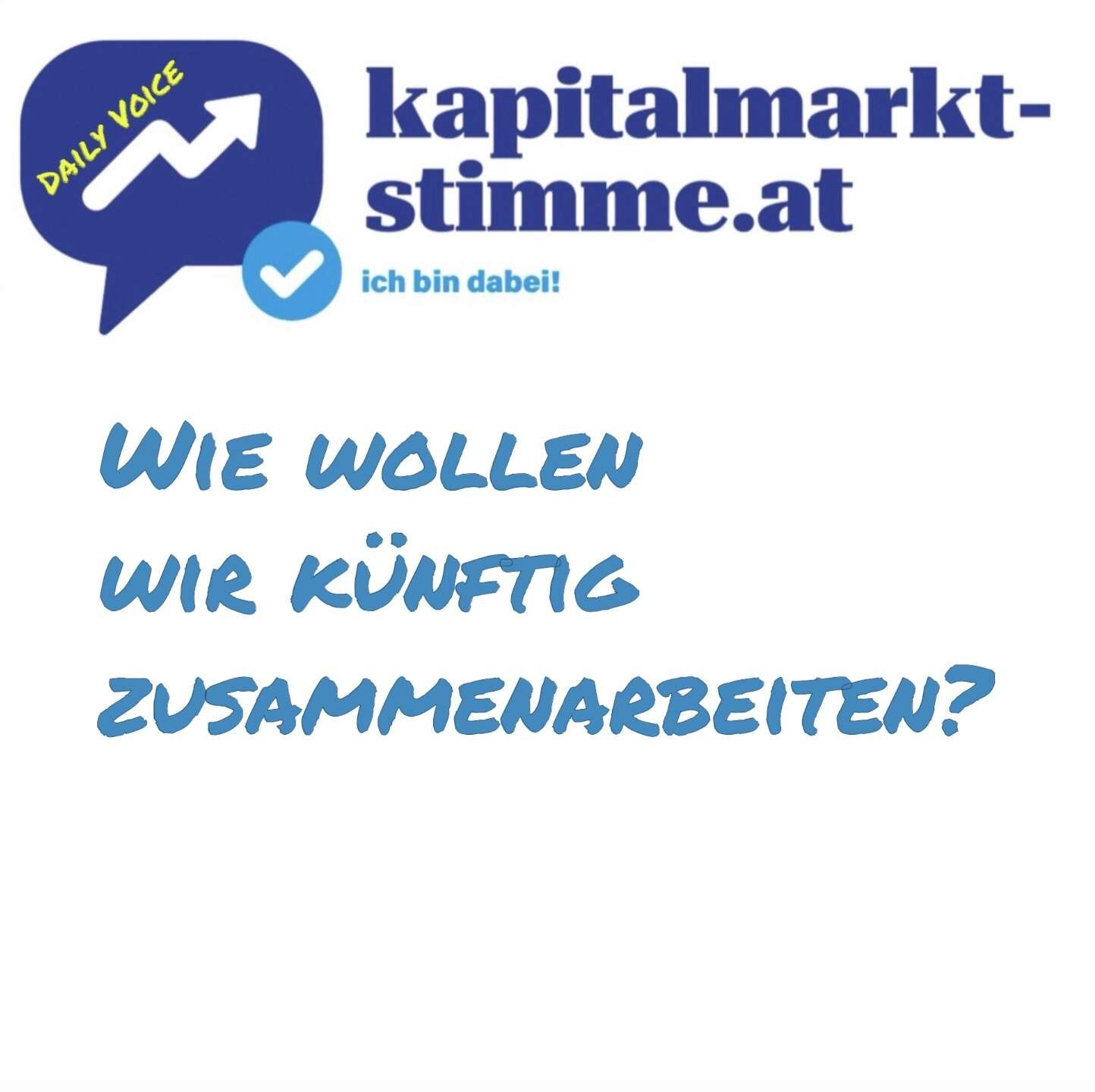 kapitalmarkt-stimme.at daily voice: Wie wollen wir künftig zusammenarbeiten?