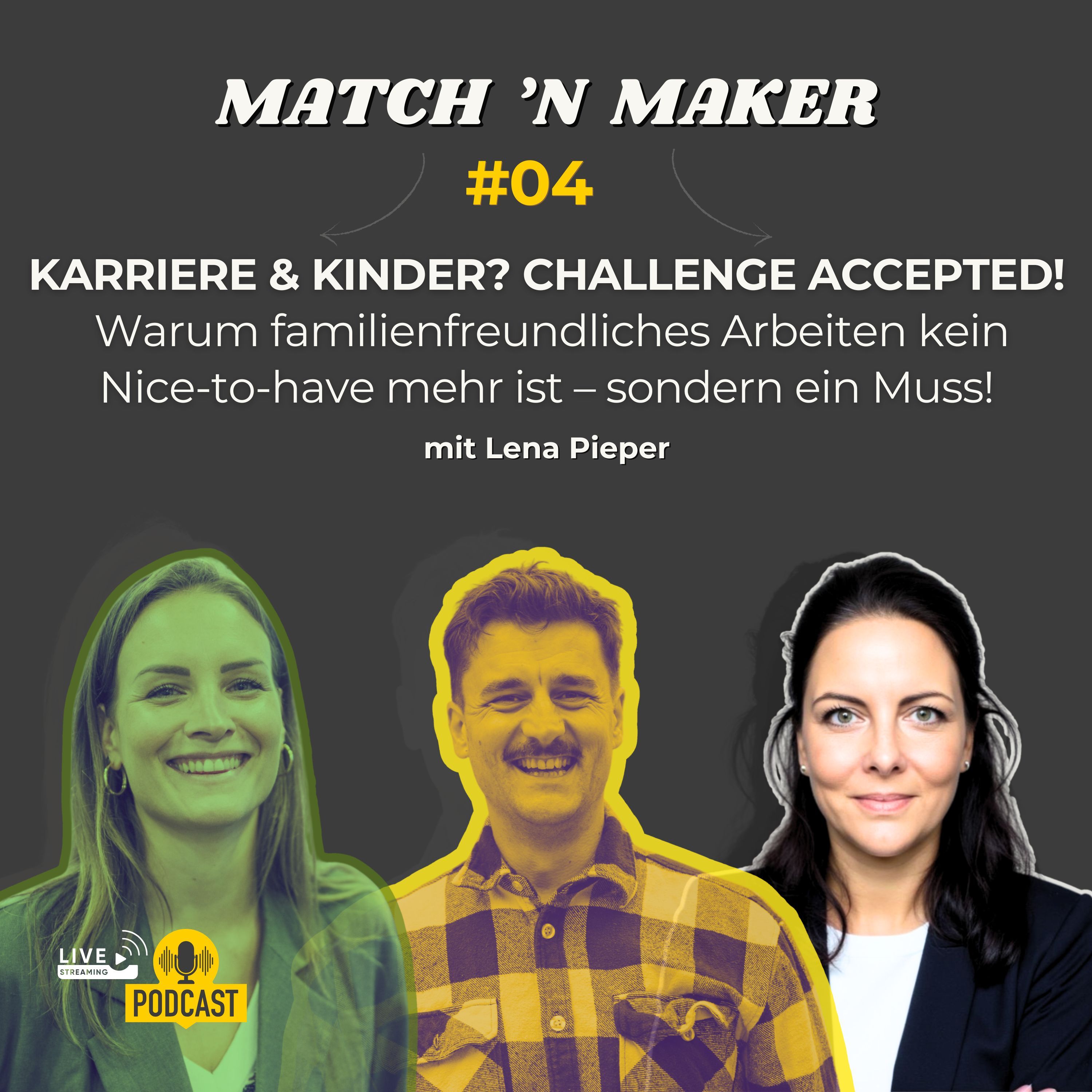 Karriere & Kinder? Challenge Accepted! Warum familienfreundliches Arbeiten kein Nice-to-have mehr ist – sondern ein Muss! Mit Lena Pieper #04