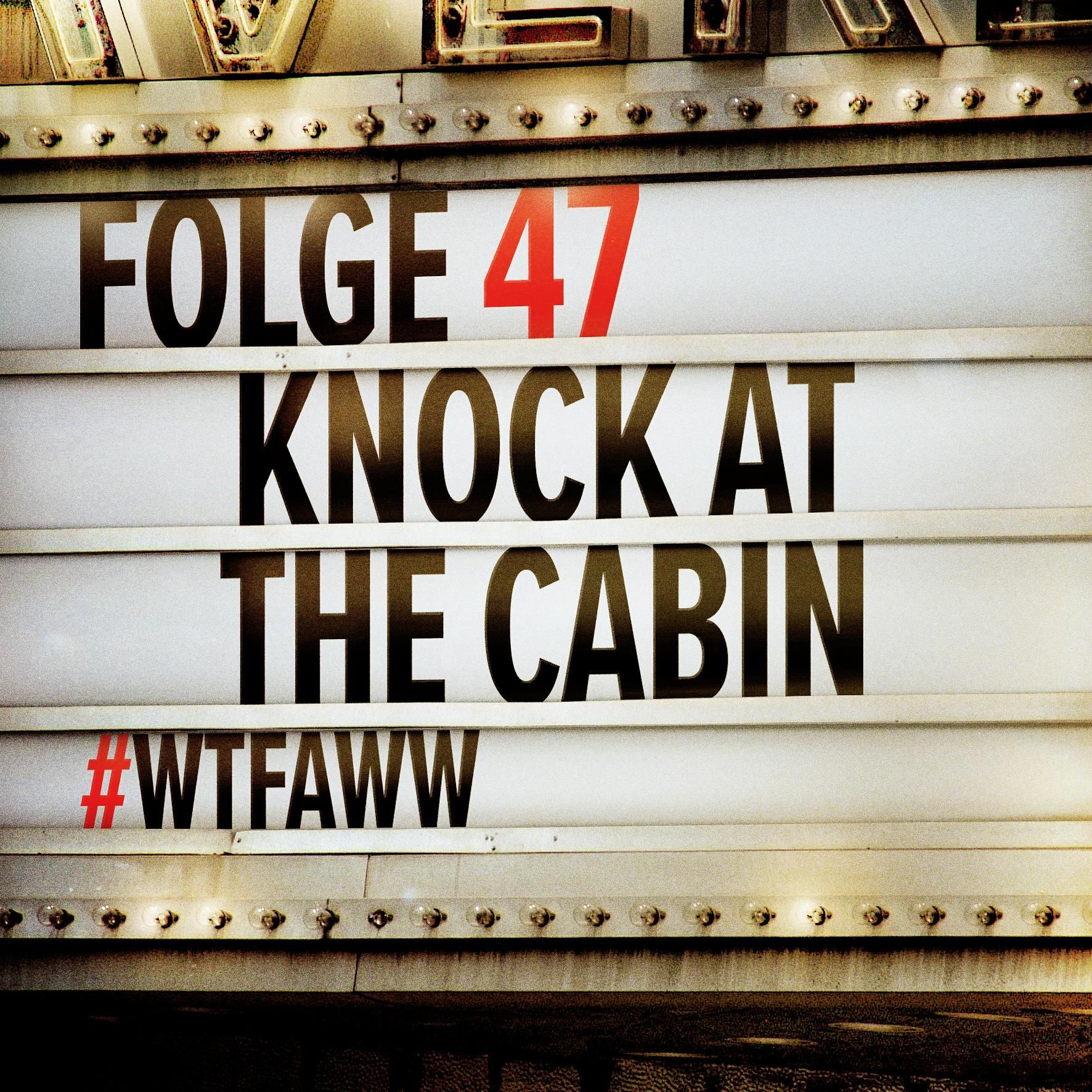 Knock At The Cabin | Episode 47 | WTFAWW