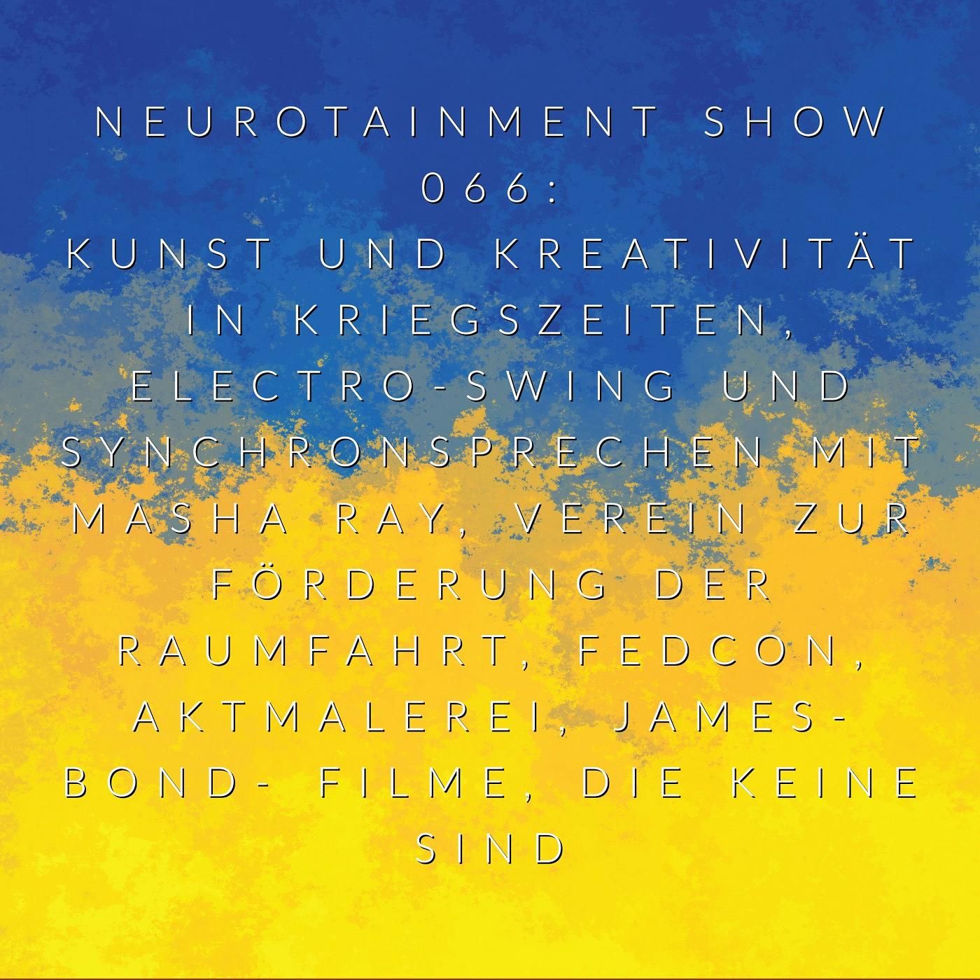 Kunst und Kreativität in Kriegszeiten, Electro Swing und Synchronsprechen mit Masha Ray, Verein zur Förderung der Raumfahrt, Fedcon, Aktmalerei, James Bond Filme, die keine sind
