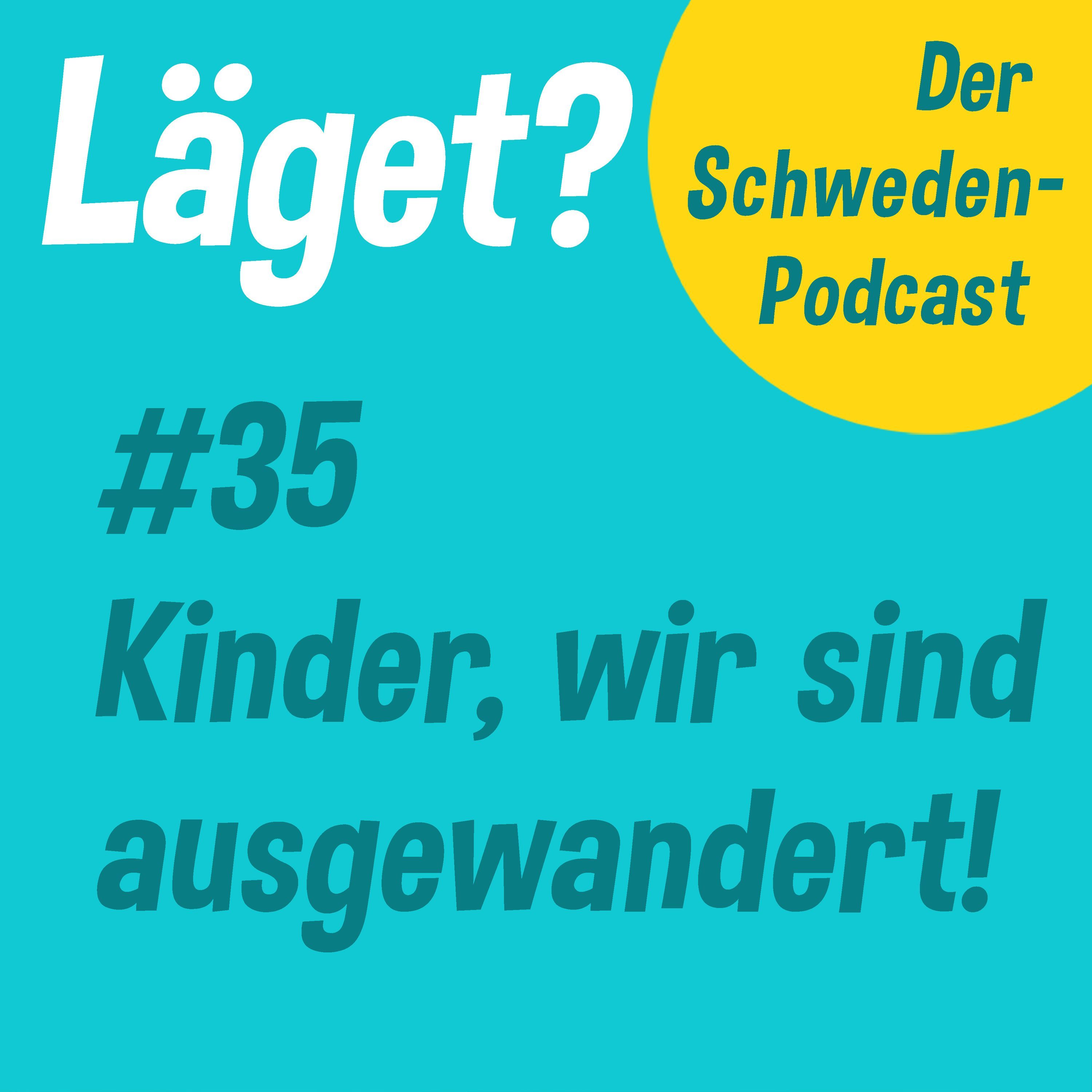 Läget #35 | Kinder, wir sind ausgewandert!