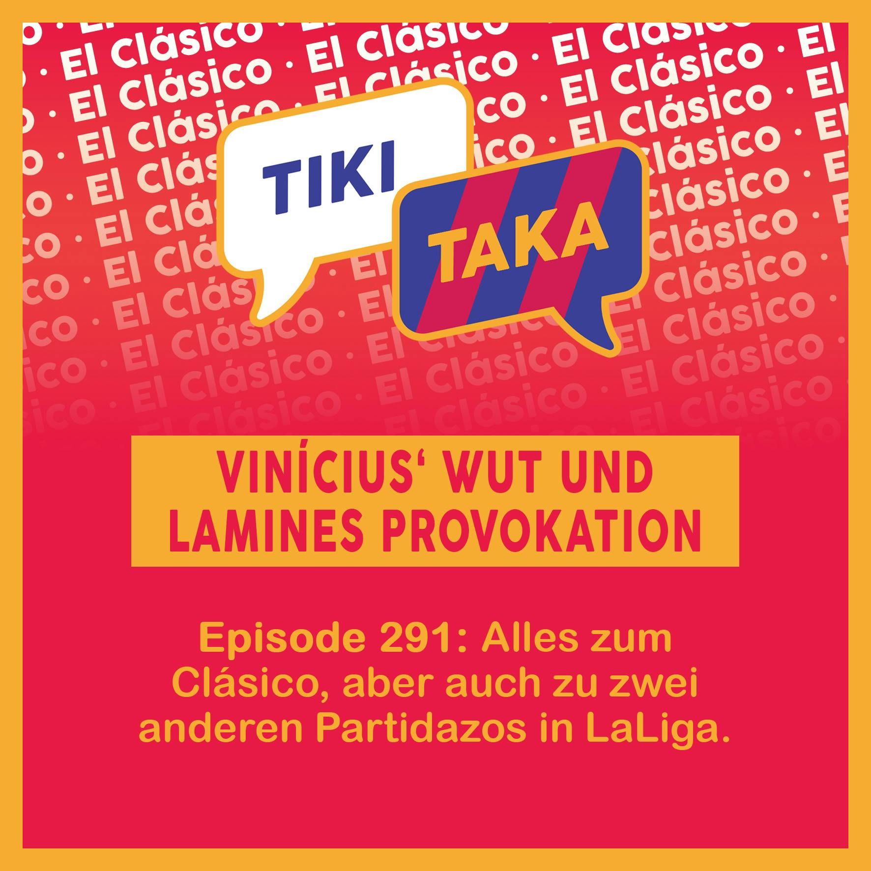 Lamines Provokation, Vinis Wut und weitere Clásico-Aufreger (291)