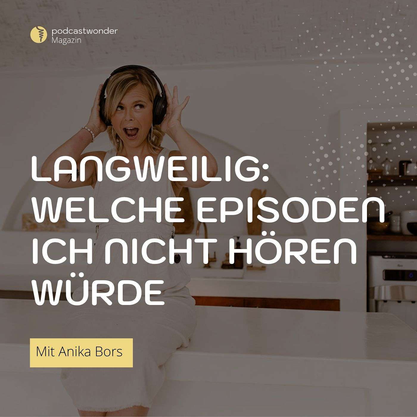 Langweilig: Welche Episoden ich nicht hören würde - WIE du es charmanter umsetzen kannst