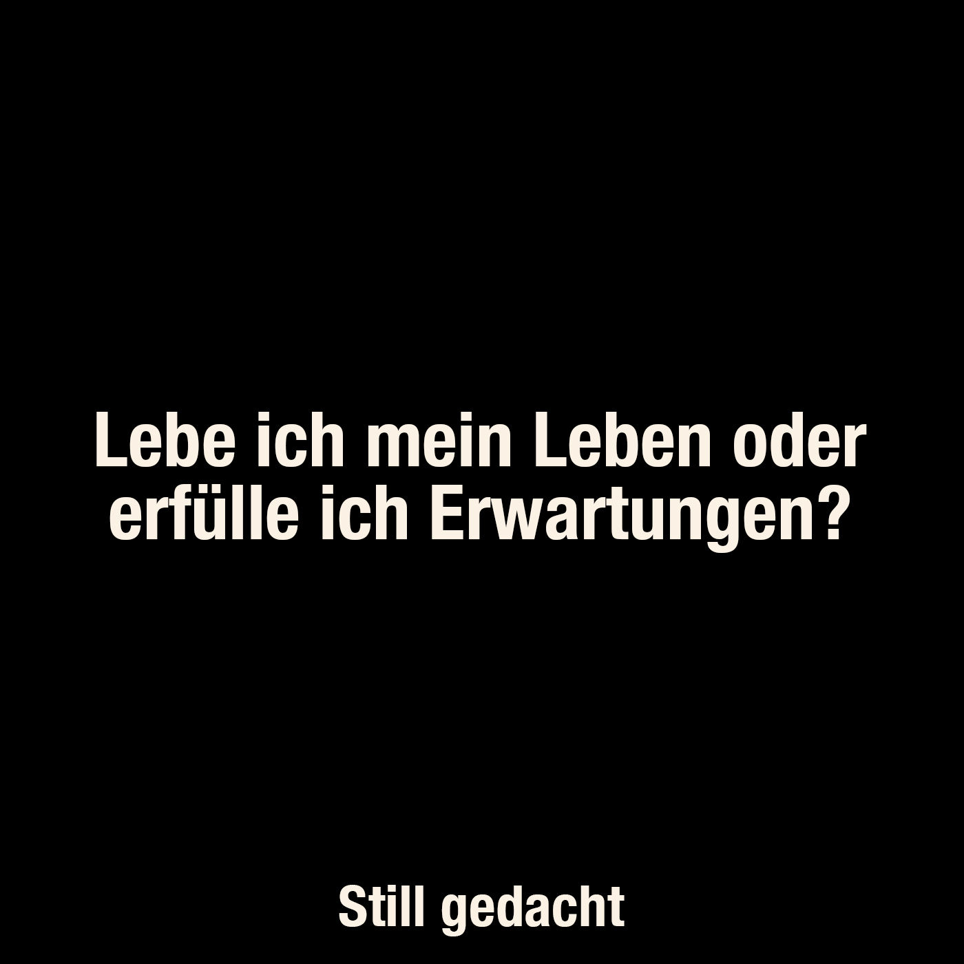 Lebe ich mein Leben oder erfülle ich Erwartungen?