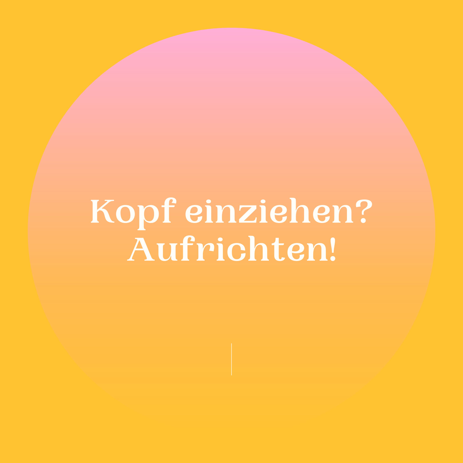 Lebst Du in der Hab-Acht-Haltung oder den aufrechten Gang?