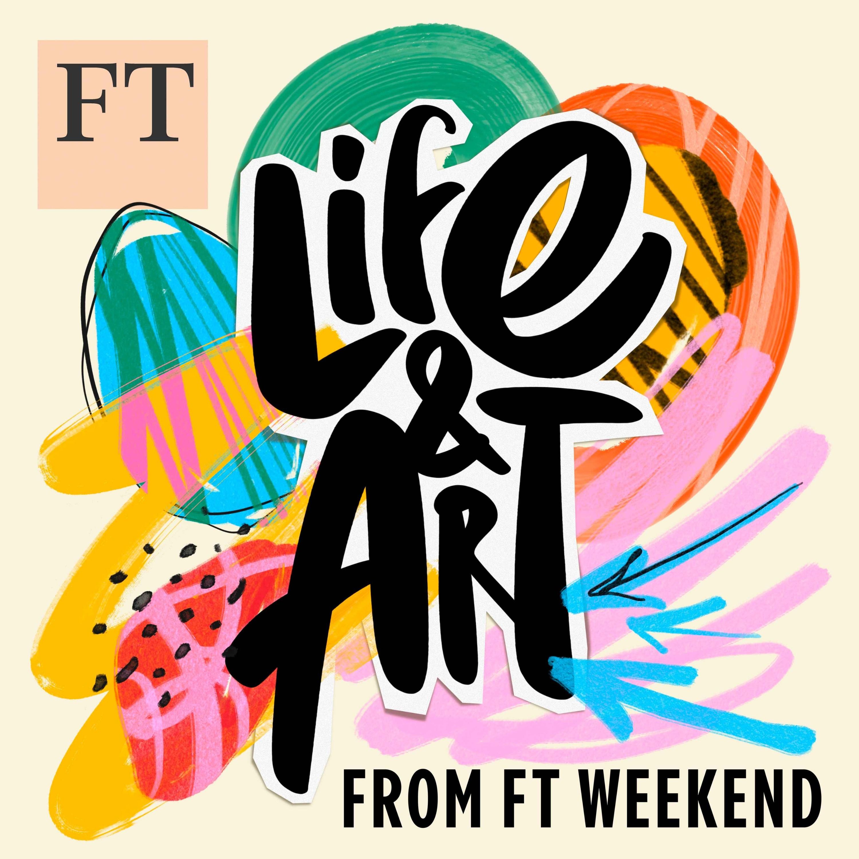 Life and Art from FT Weekend - Podcast