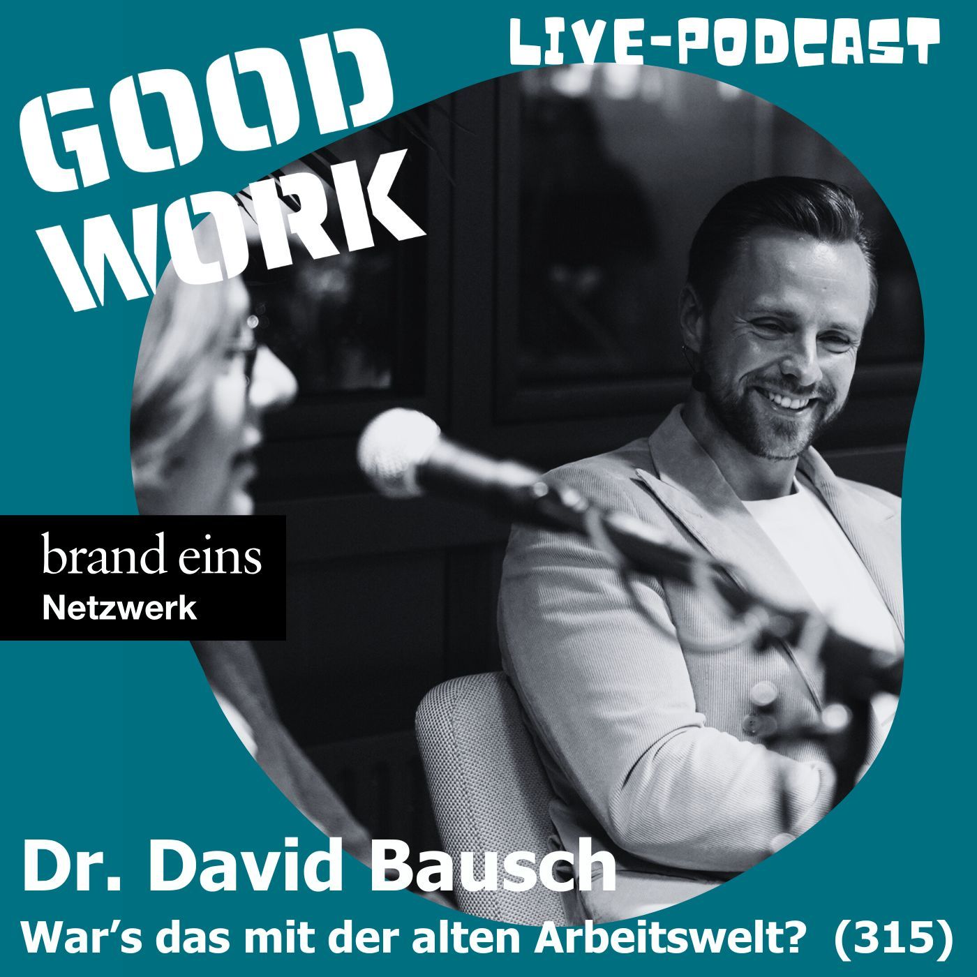 Live-Podcast: War's das mit der alten Arbeitswelt? Dr. David Bausch (315)