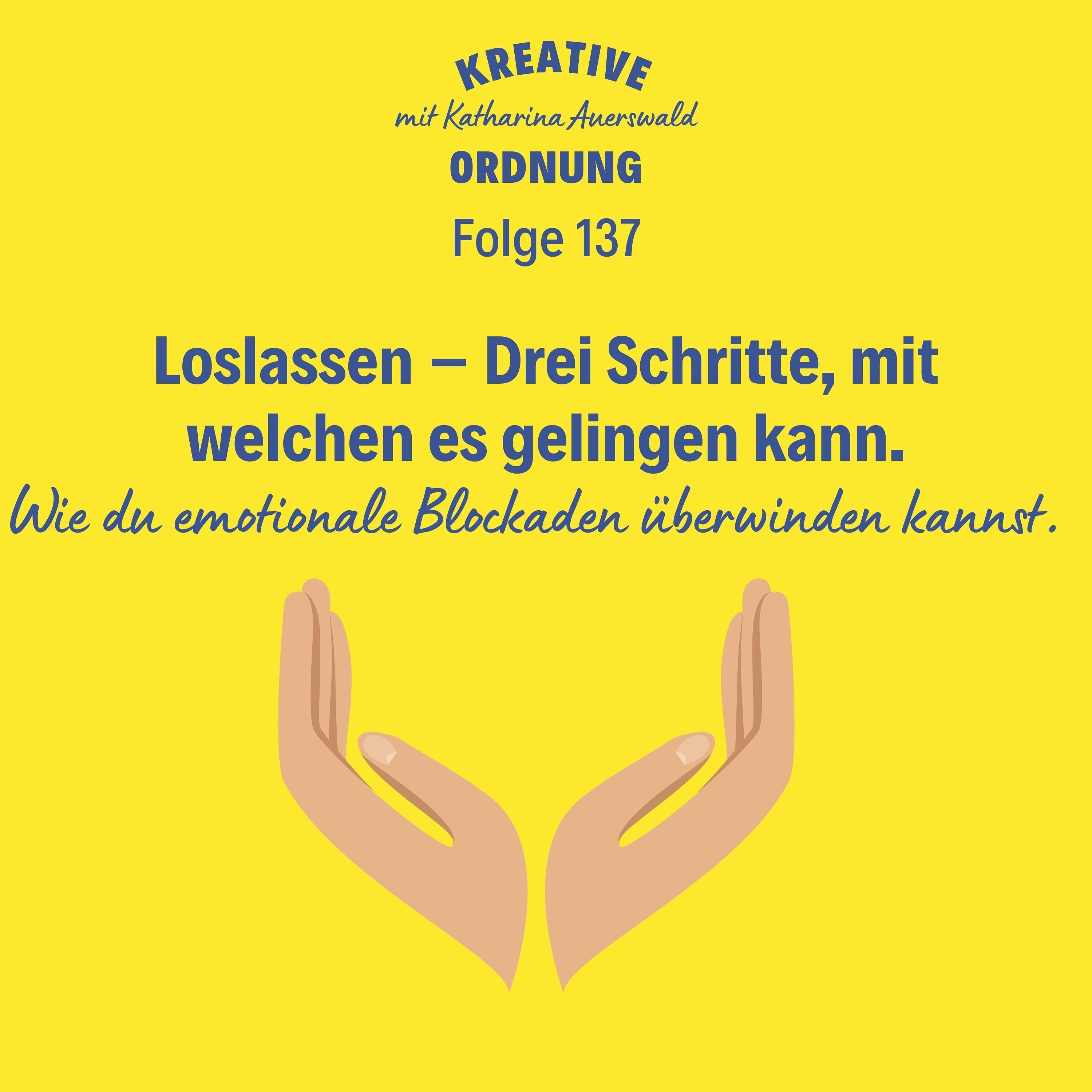 Loslassen – Drei Schritte, mit welchen es gelingen kann (#137)