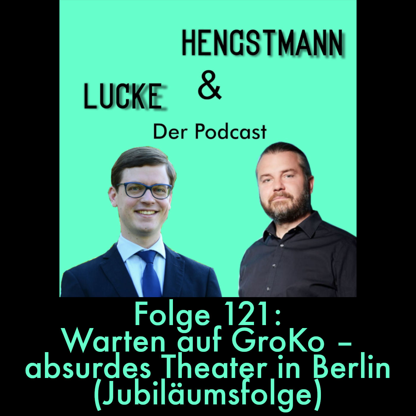 Lucke & Hengstmann, Folge 121: Warten auf GroKo – absurdes Theater in Berlin (Jubiläumsfolge, 7. November 2024)