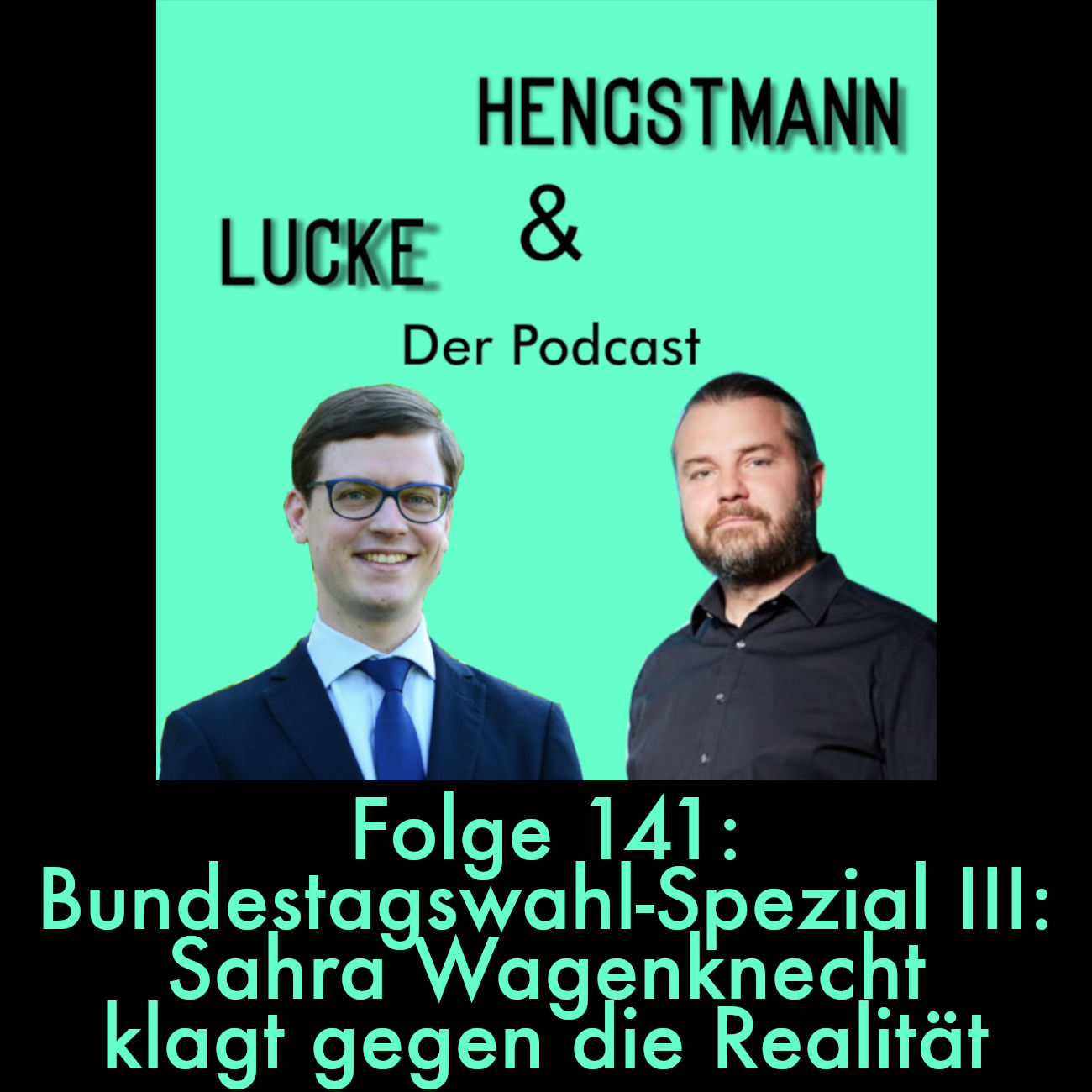 Lucke & Hengstmann, Folge 141: Bundestagswahl-Spezial III: Sahra Wagenknecht klagt gegen die Realität (24. Februar 2025)