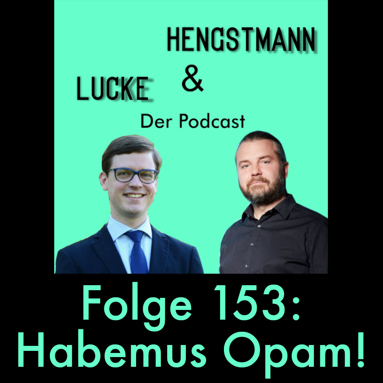 Lucke & Hengstmann, Folge 153: Habemus Opam! (7. Mai 2025)