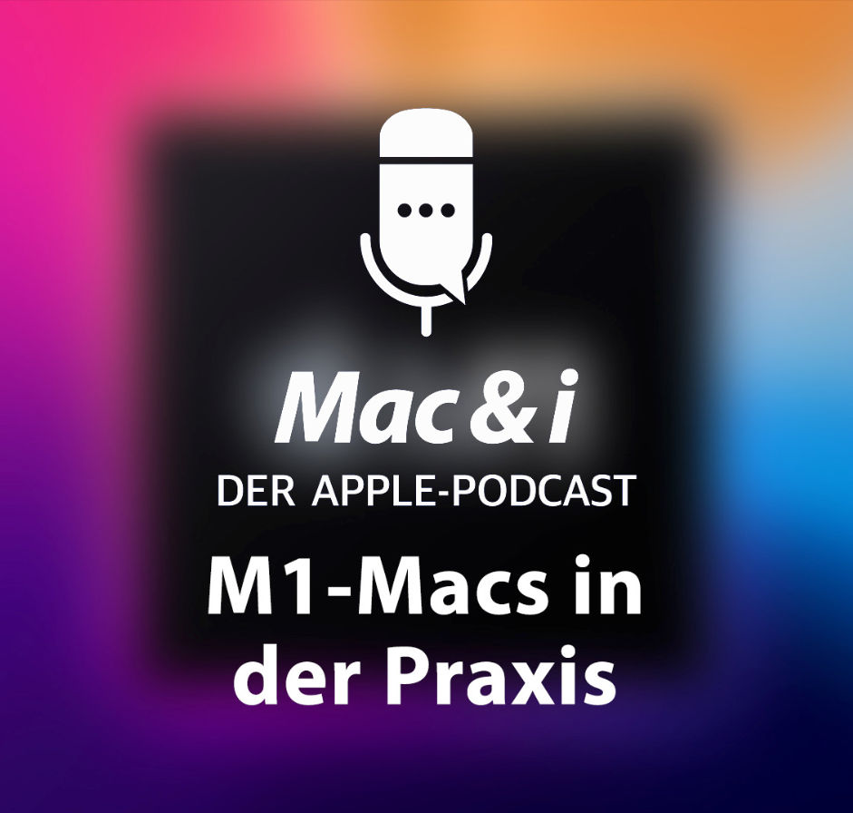 M1-Macs in der Praxis | Mac & i – Der Apple-Podcast