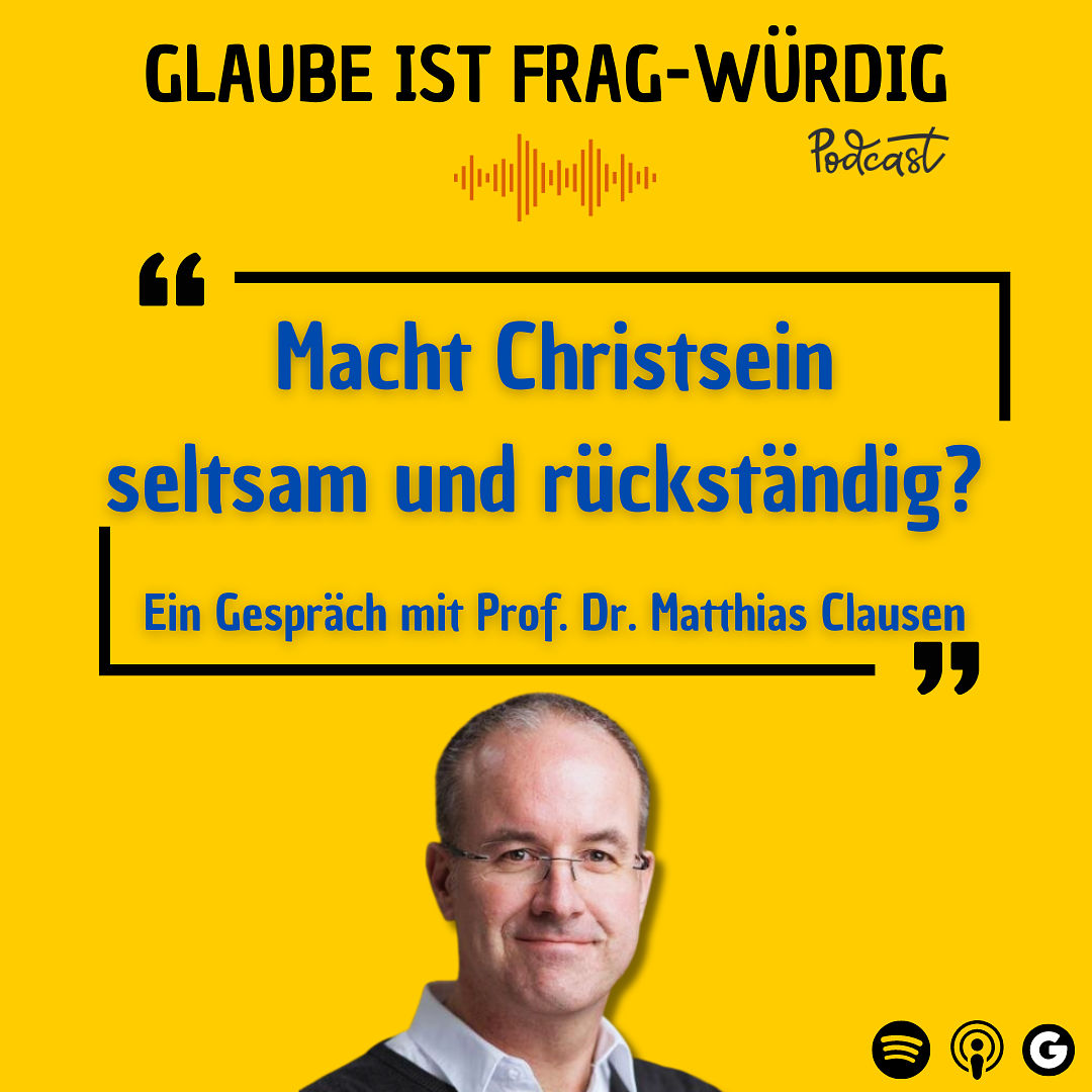 Macht Christsein seltsam & rückständig? - Ein Gespräch mit Prof. Dr. Matthias Clausen