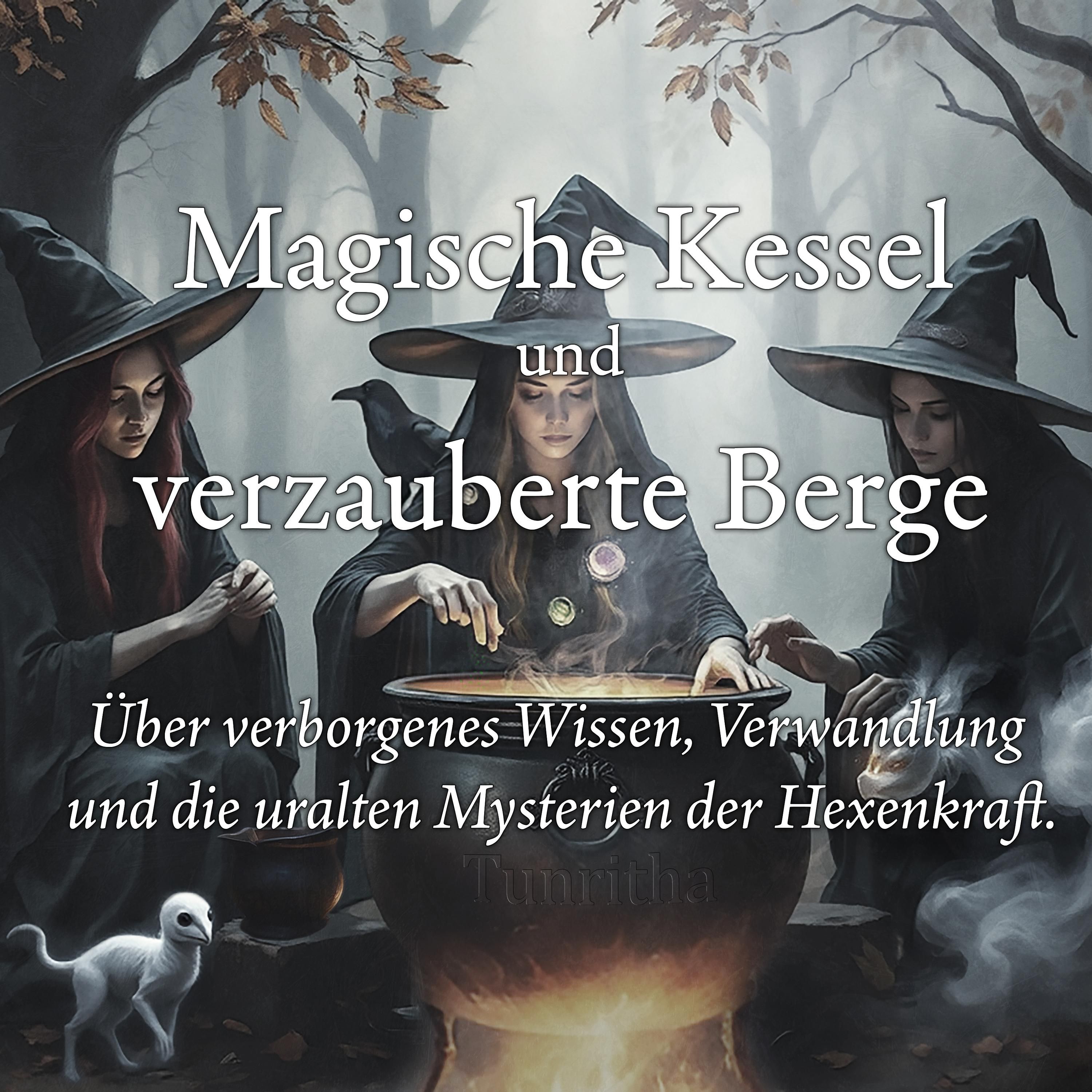 Magische Kessel und verzauberte Berge – Geheimnisse der Hexen
